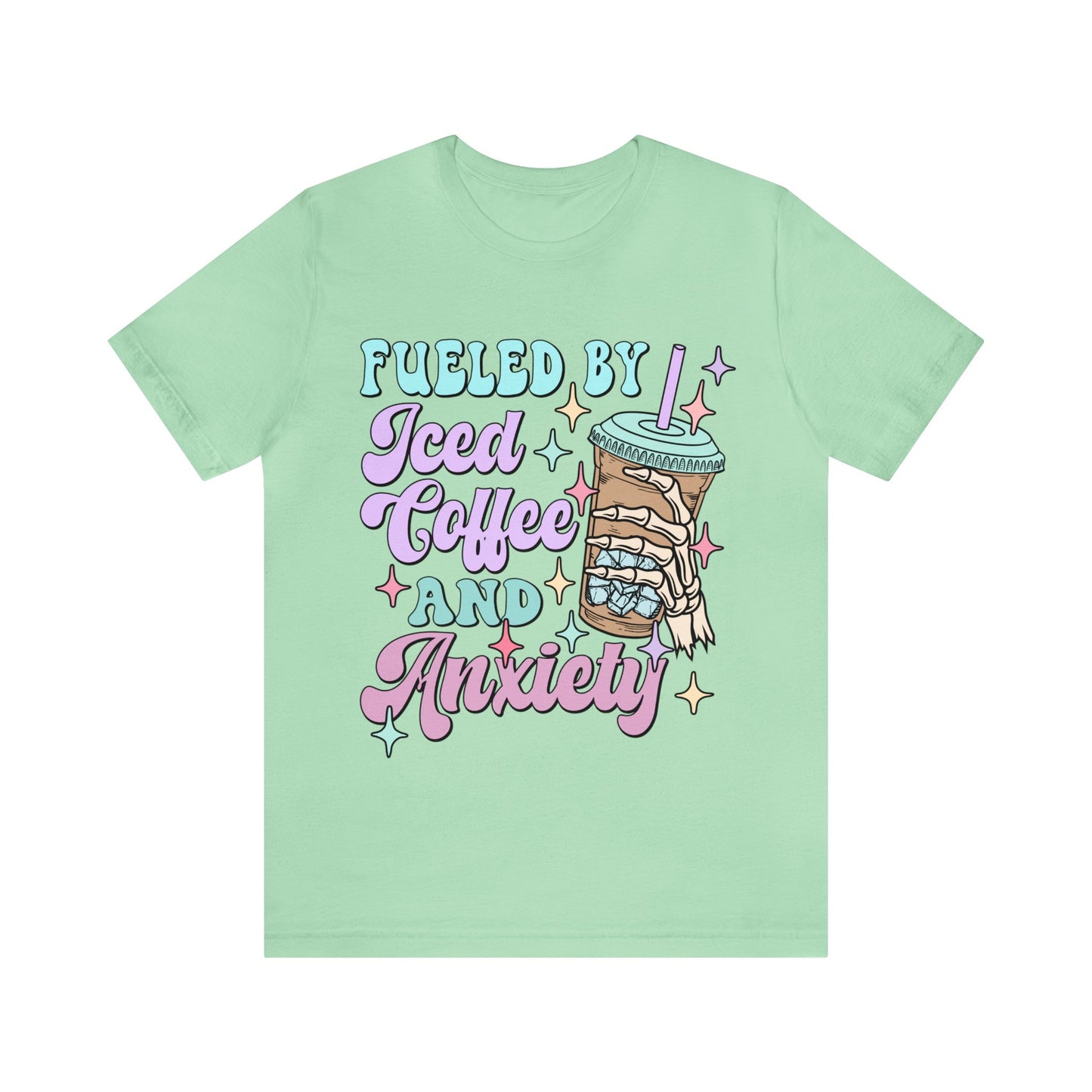 "Fueled By Iced Coffee And Anxiety" Bella Canvas Short Sleeve Tee