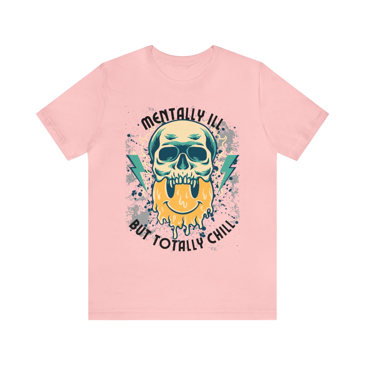 "Mentally Ill, But Totally Chill" Bella Canvas Short Sleeve Tee