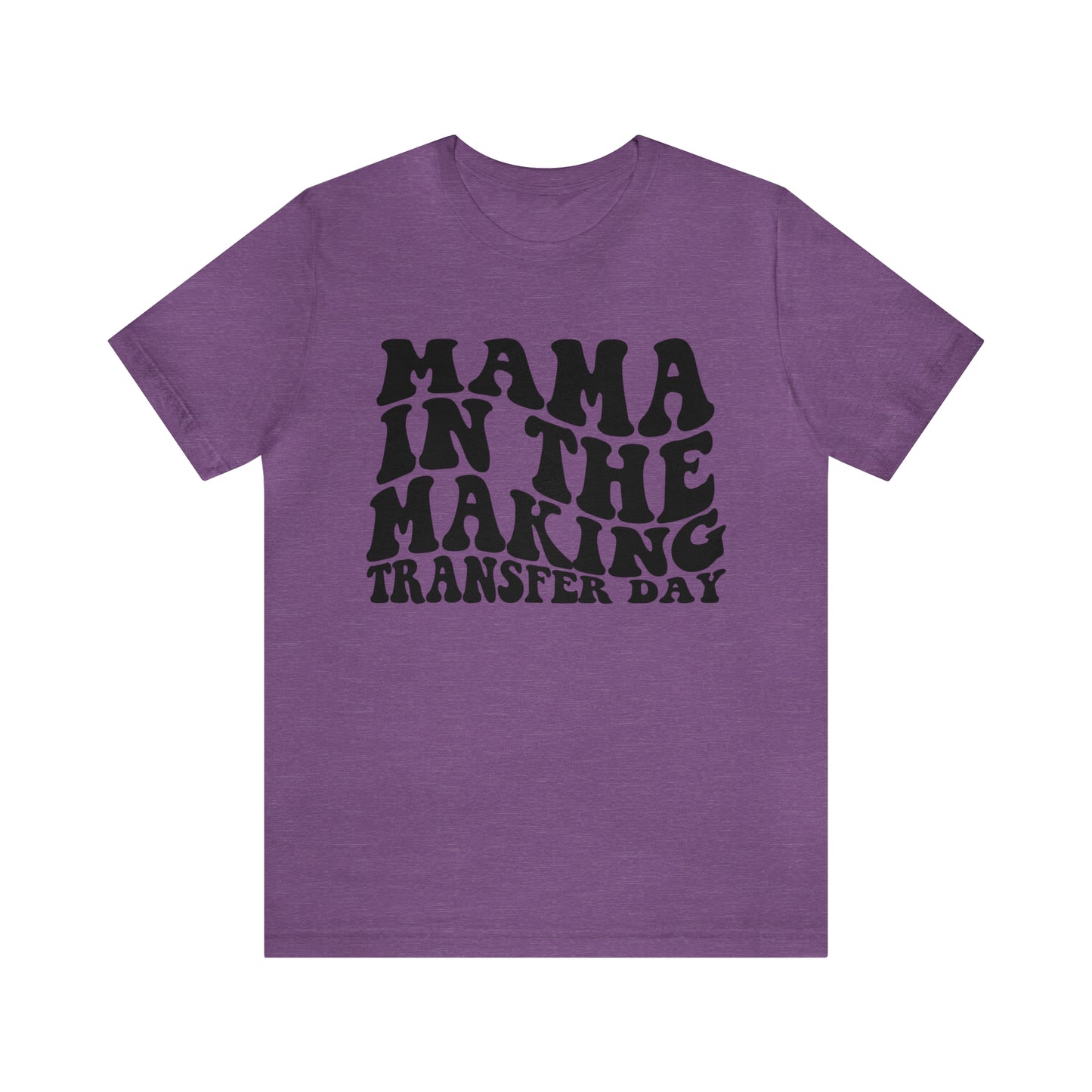 "Mama In The Making Transfer Day" Bella Canvas Unisex Short Sleeve Tee