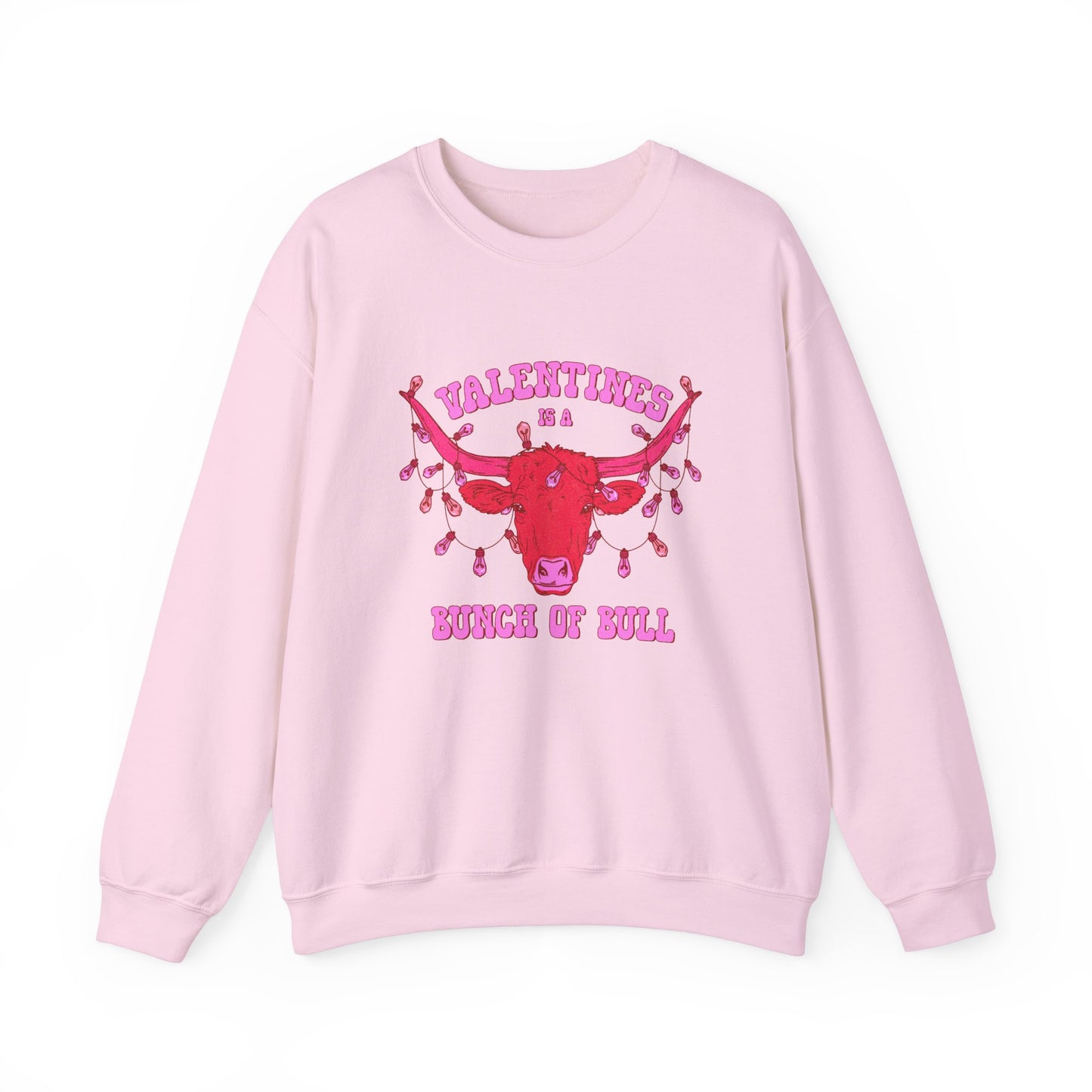 Valentines Is A Bunch Of Bull Sweatshirt