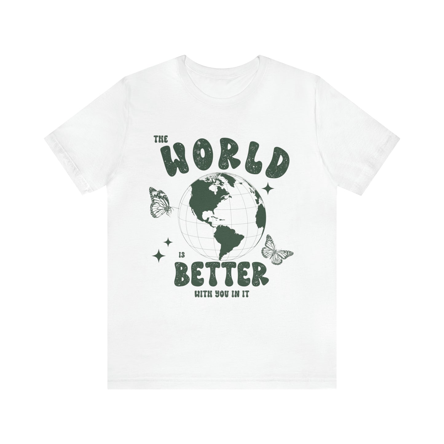 "The World is Better With You In It" Bella Canvas Unisex Short Sleeve Tee