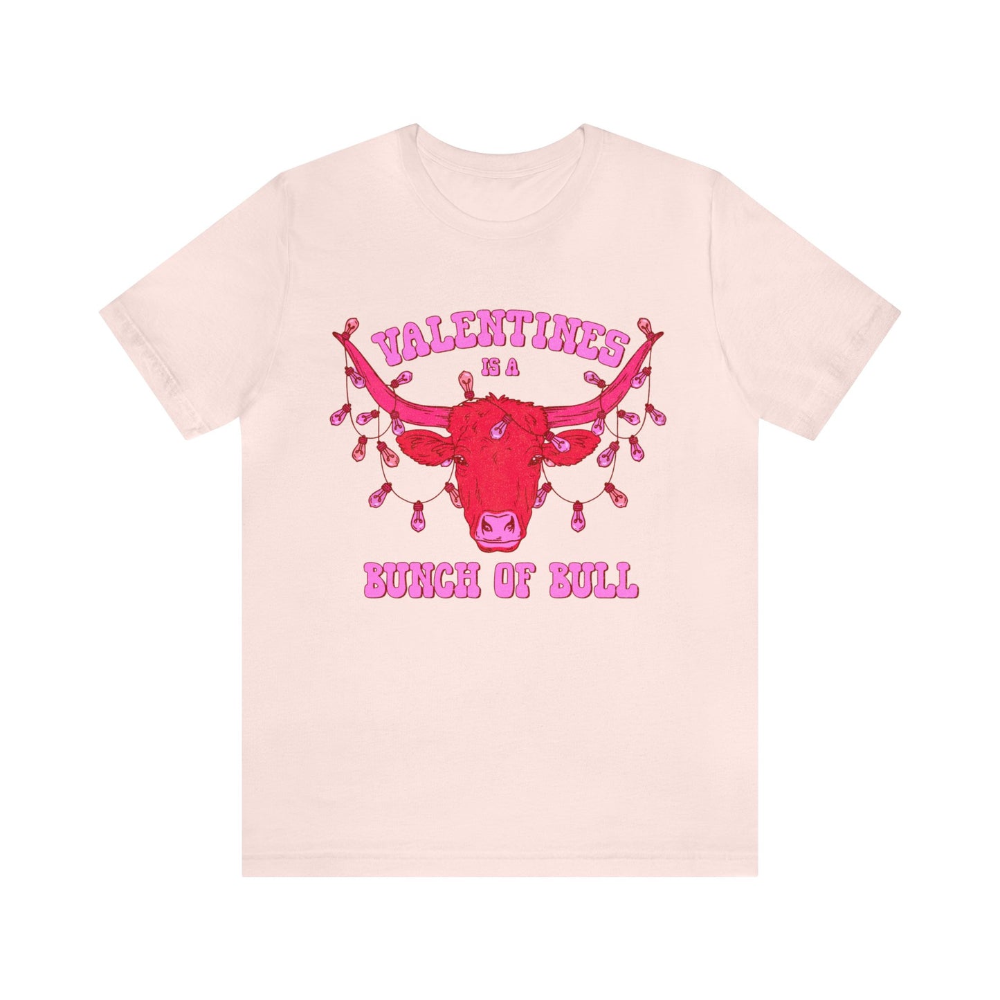 Valentines Is A Bunch Of Bull Tee