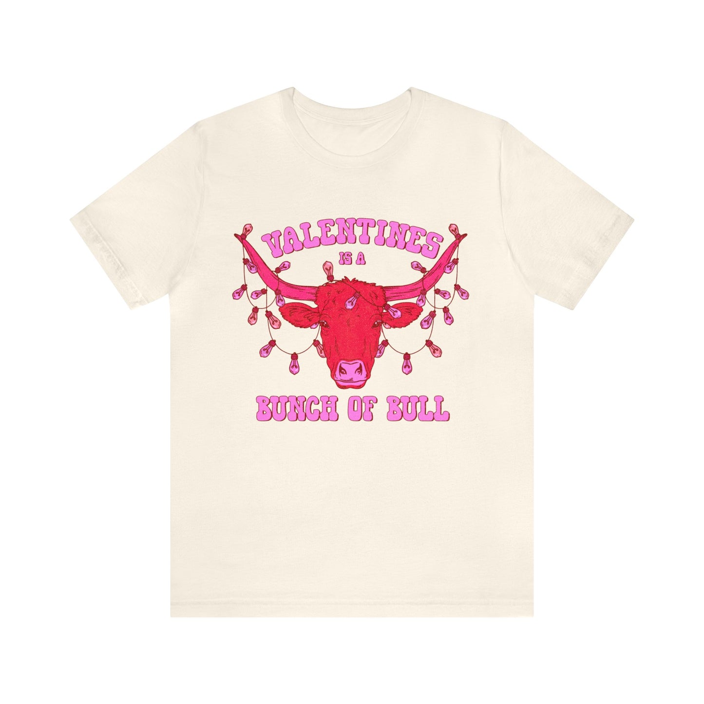 Valentines Is A Bunch Of Bull Tee