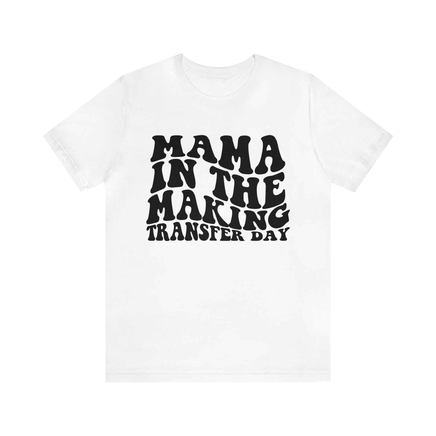 "Mama In The Making Transfer Day" Bella Canvas Unisex Short Sleeve Tee