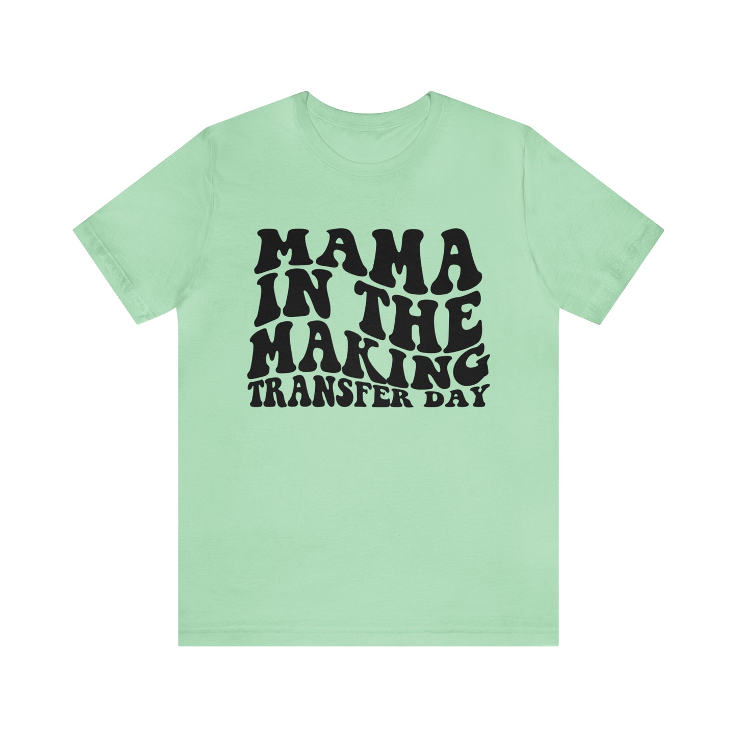 "Mama In The Making Transfer Day" Bella Canvas Unisex Short Sleeve Tee