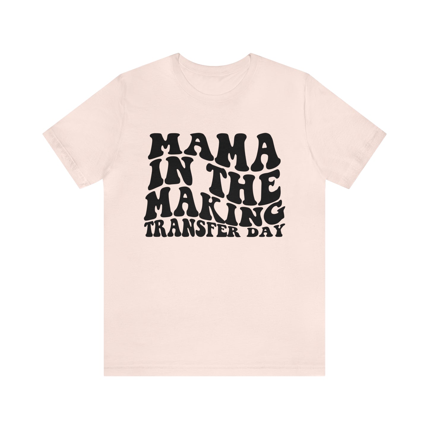 "Mama In The Making Transfer Day" Bella Canvas Unisex Short Sleeve Tee