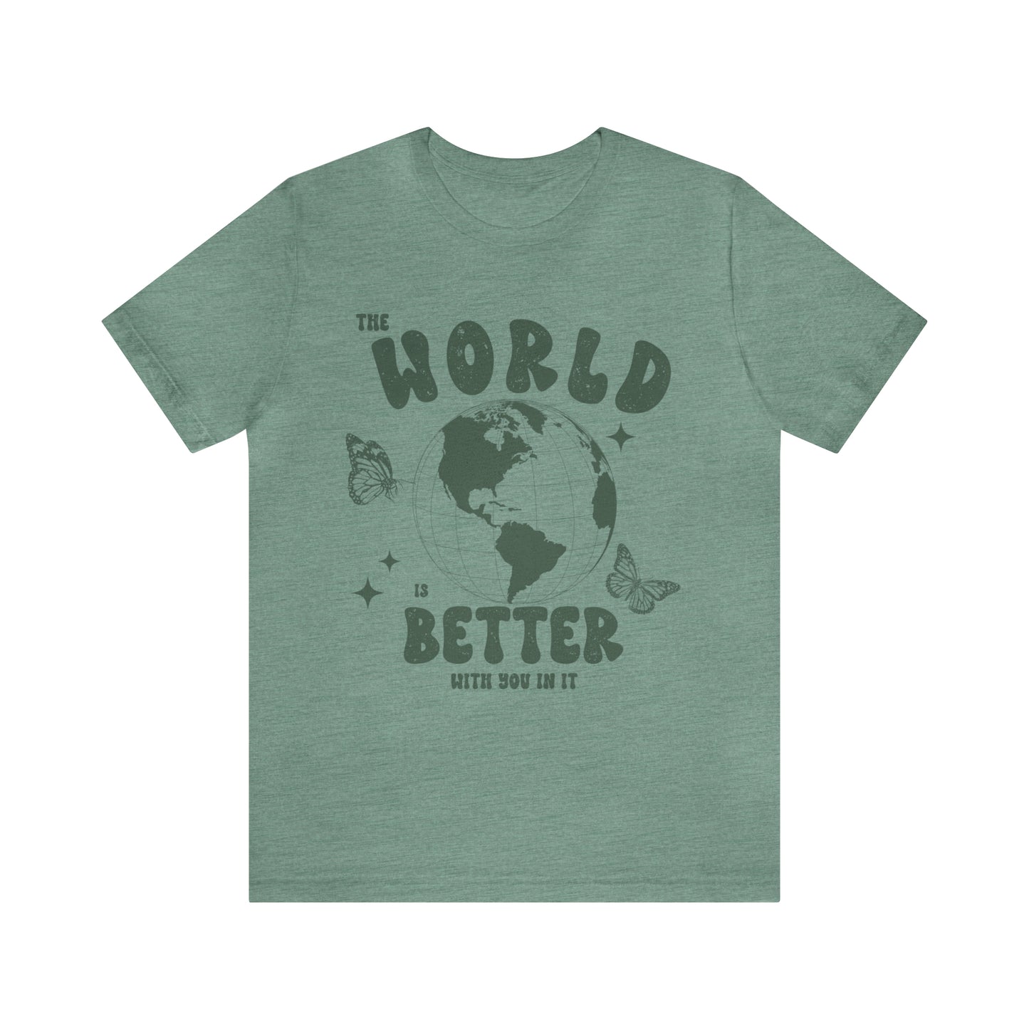 "The World is Better With You In It" Bella Canvas Unisex Short Sleeve Tee