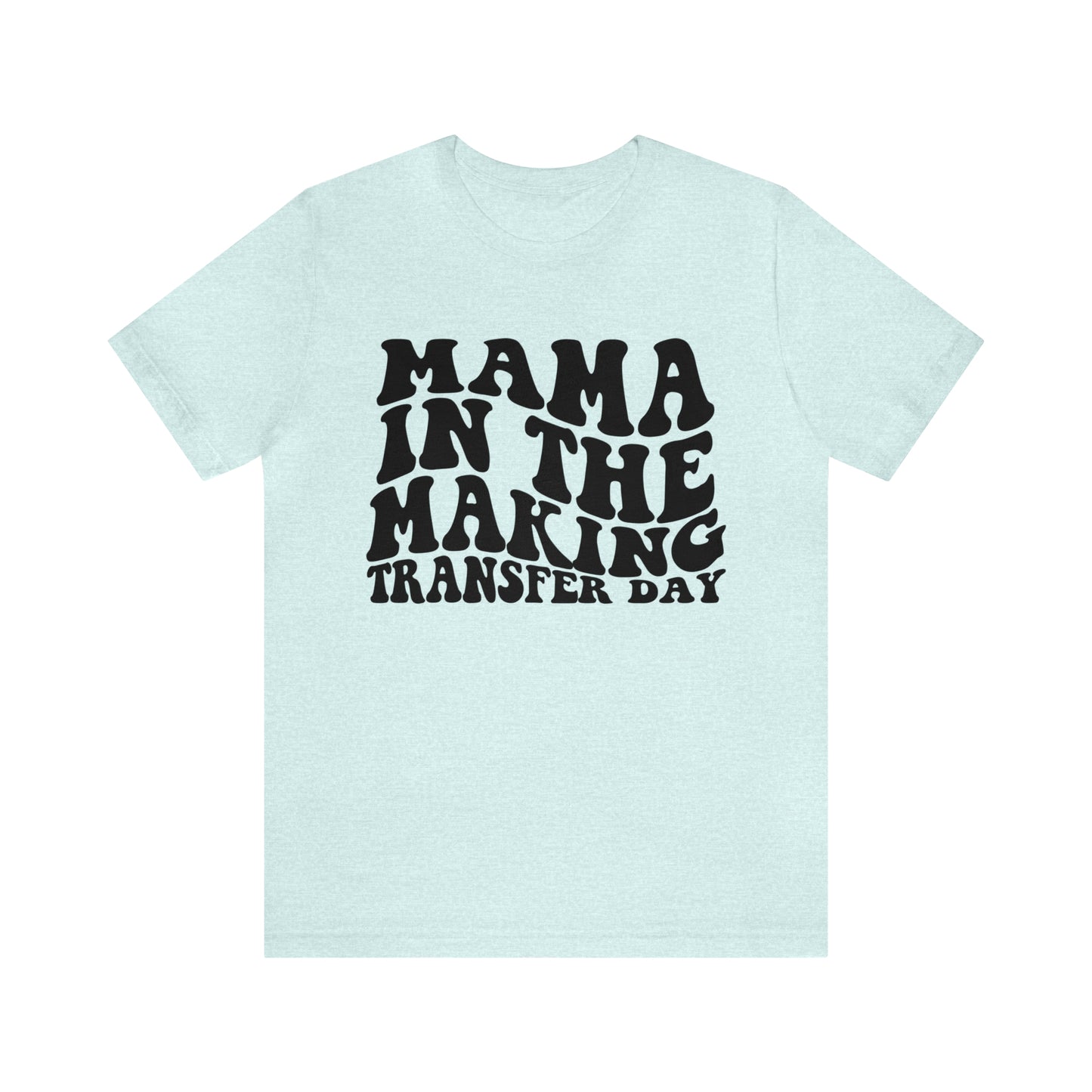 "Mama In The Making Transfer Day" Bella Canvas Unisex Short Sleeve Tee