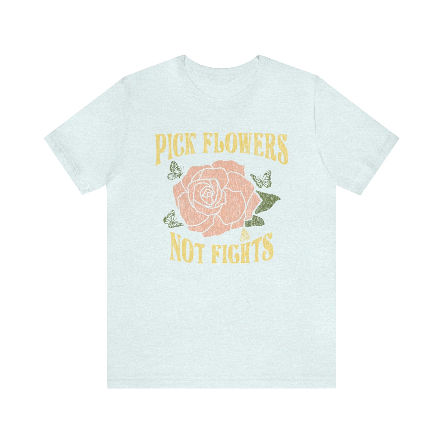 "Pick Flowers Not Fights" Bella Canvas Short Sleeve Tee