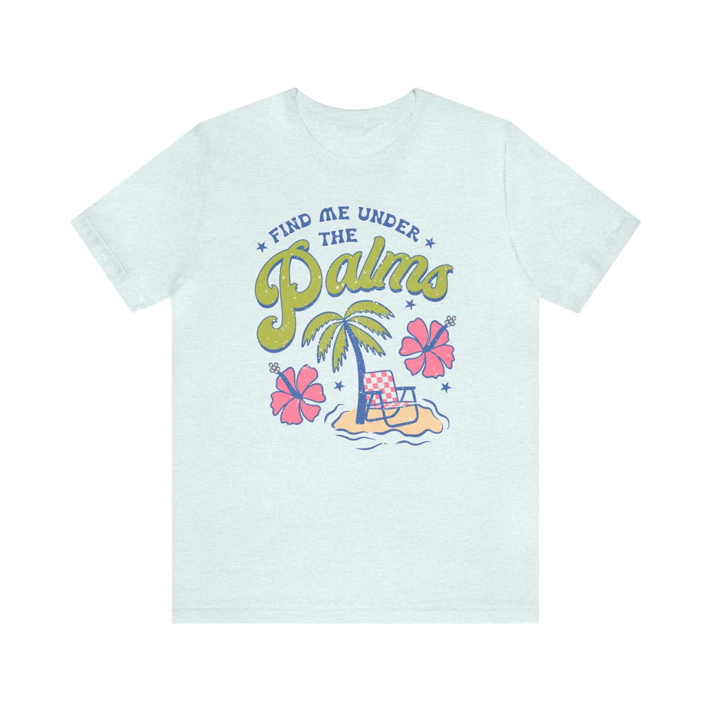 "Find Me Under the Palms" Bella Canvas Short Sleeve Tee