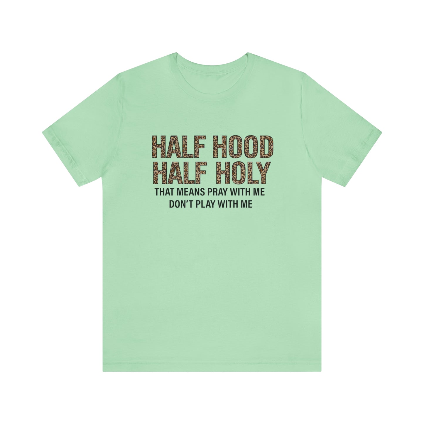 "Half Hood Half Holy" Bella Canvas Short Sleeve Tee