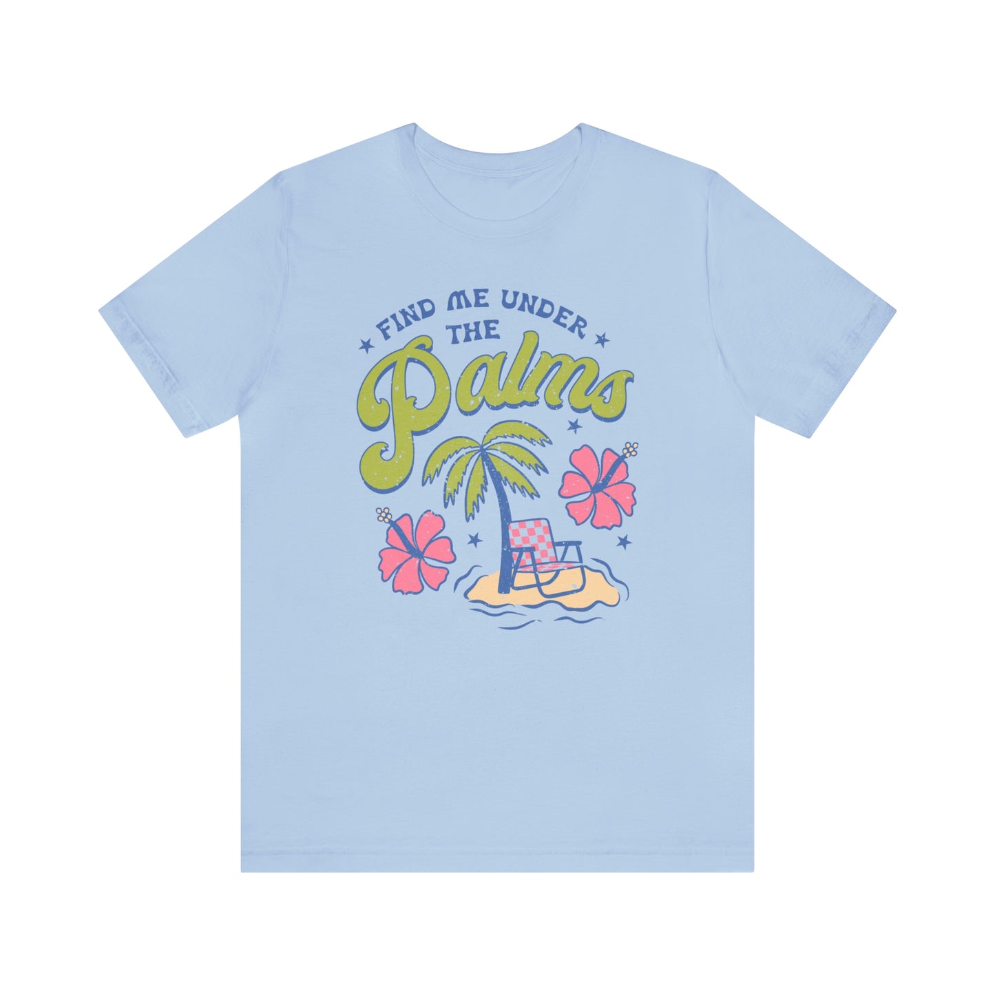 "Find Me Under the Palms" Bella Canvas Short Sleeve Tee