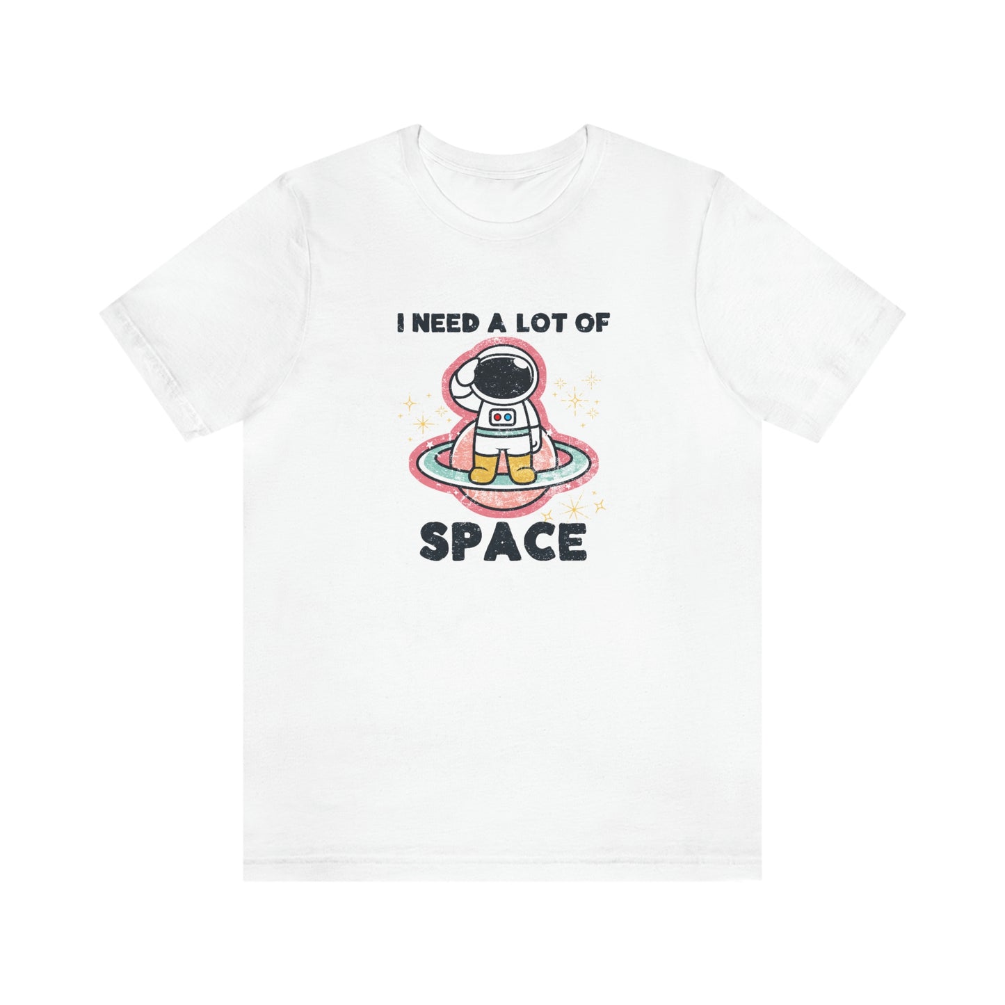 "I need a lot of Space" Bella Canvas Unisex Jersey Short Sleeve Tee