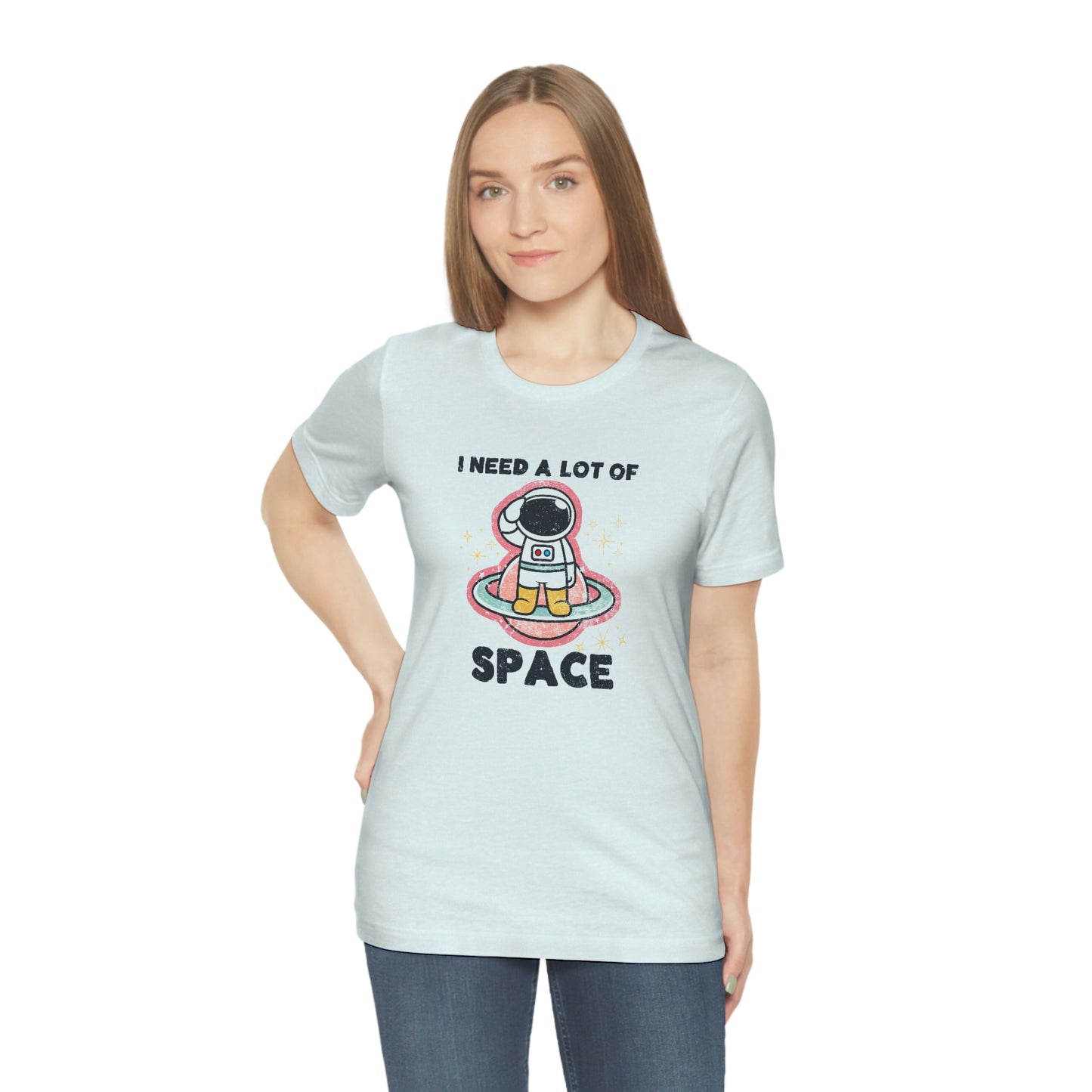 "I need a lot of Space" Bella Canvas Unisex Jersey Short Sleeve Tee