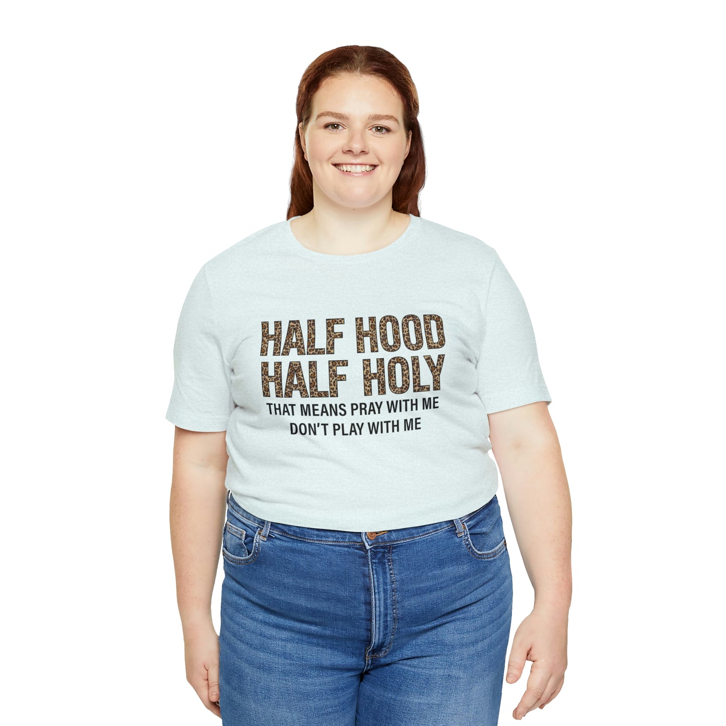 "Half Hood Half Holy" Bella Canvas Short Sleeve Tee