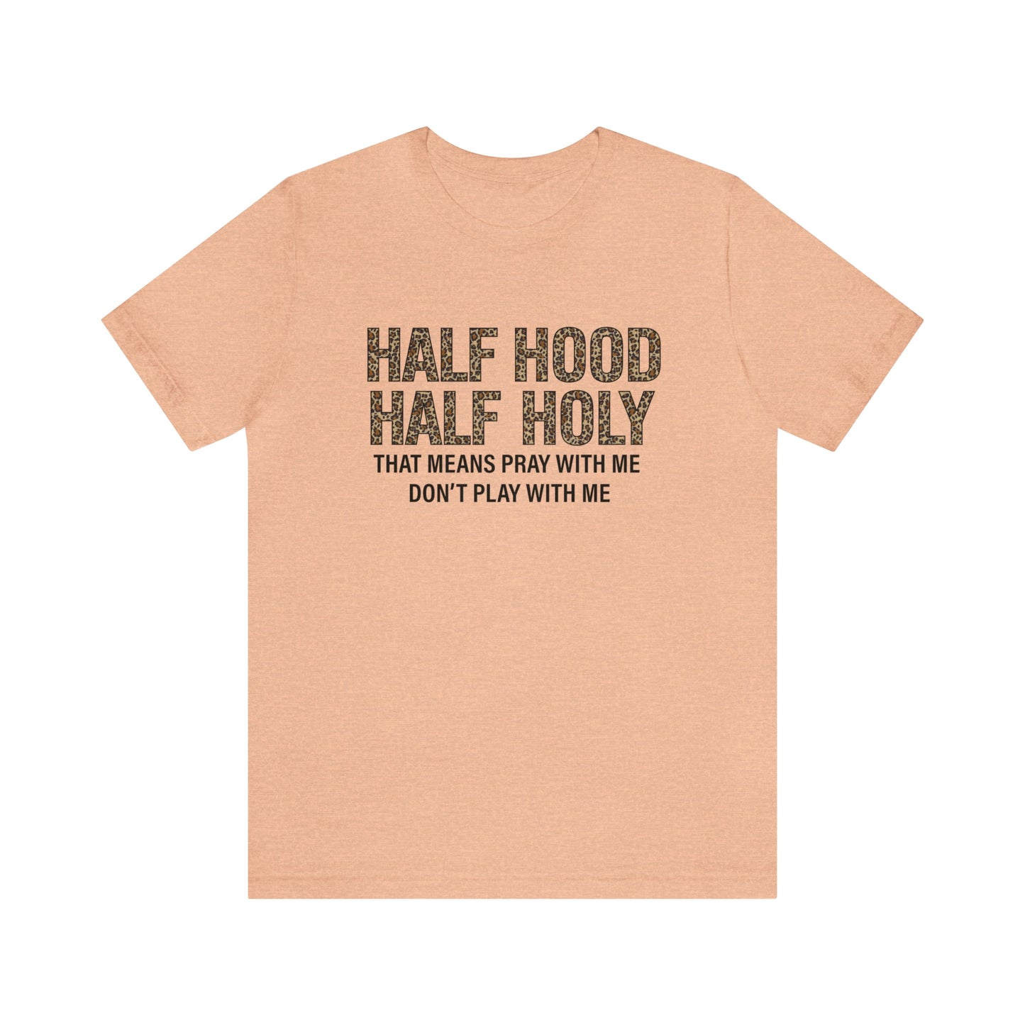 "Half Hood Half Holy" Bella Canvas Short Sleeve Tee