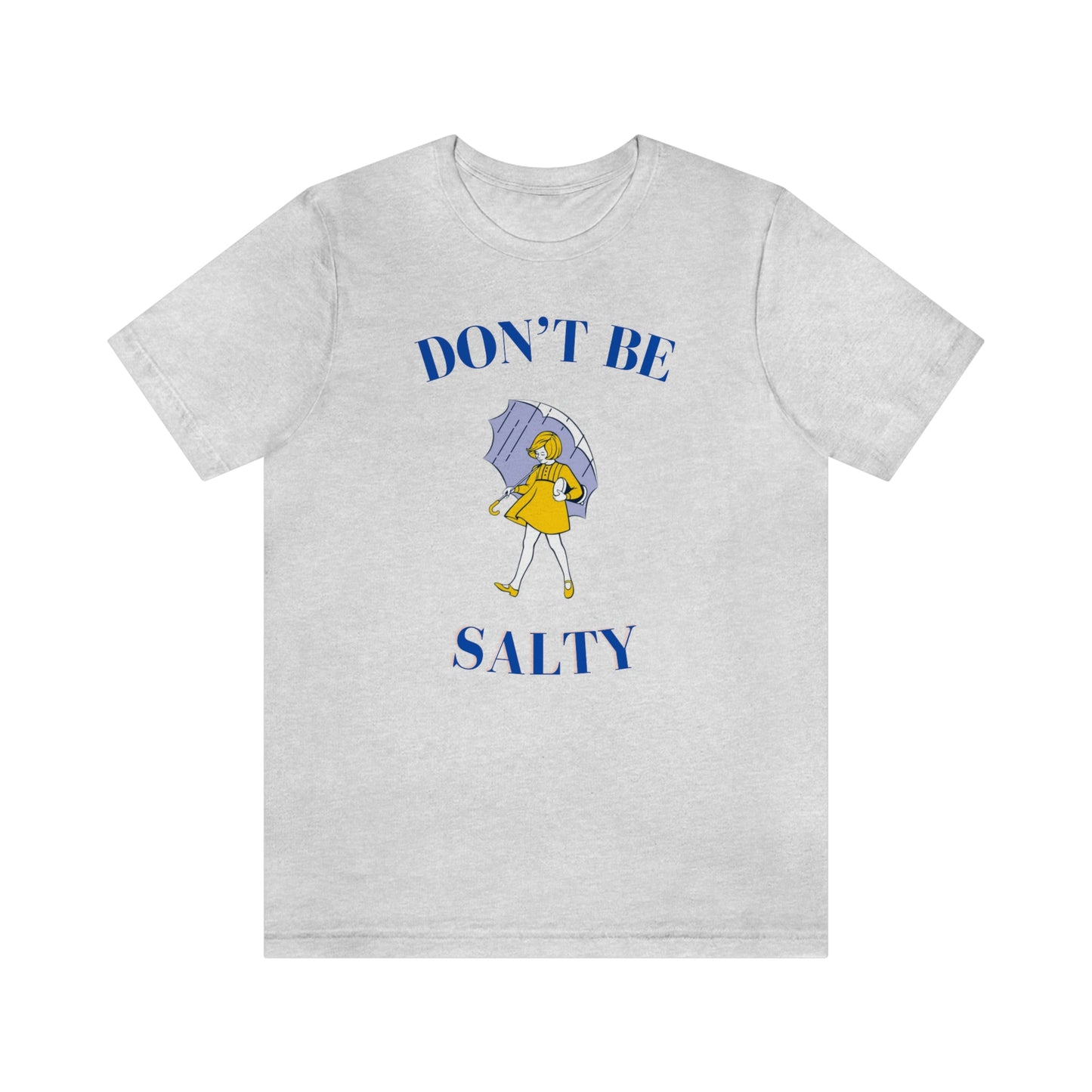 "Don't Be Salty" Unisex Jersey Short Sleeve Tee