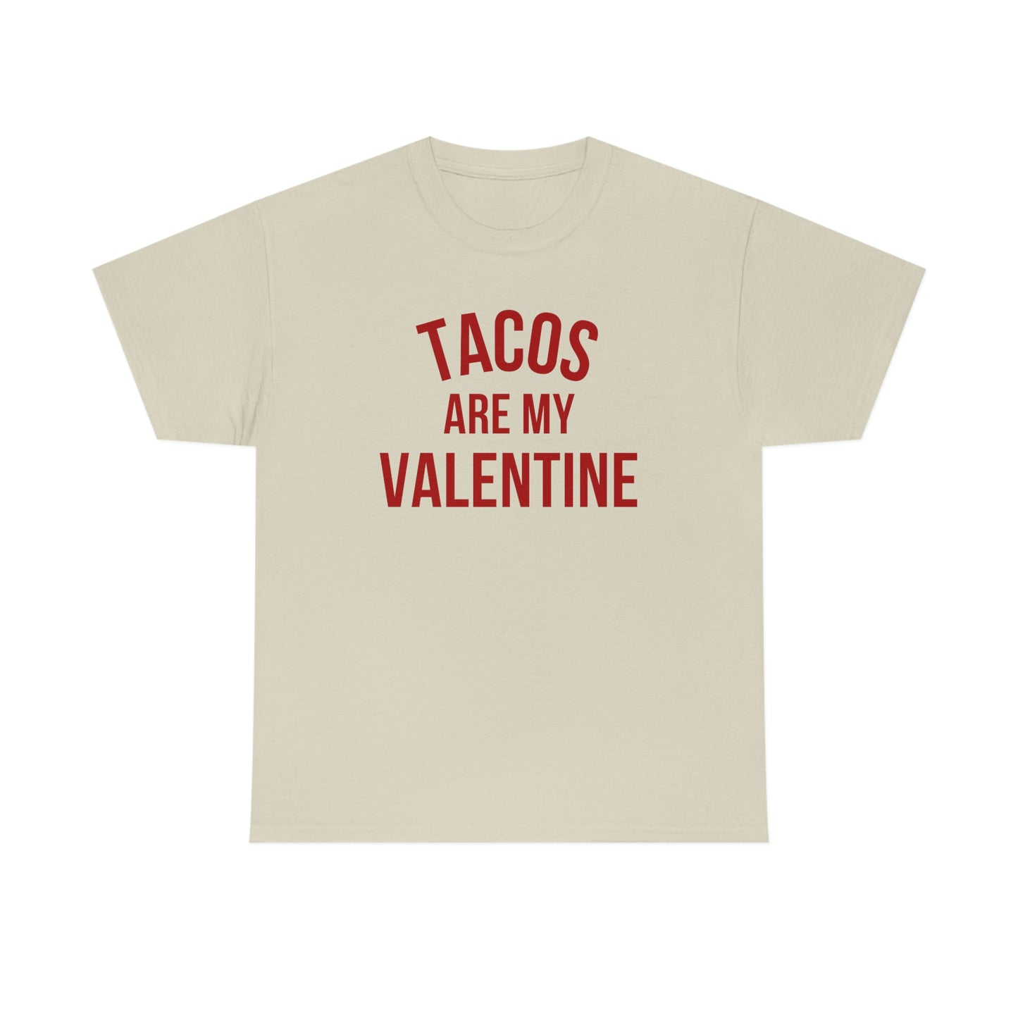 "Tacos are my Valentine" Unisex Heavy Cotton Tee