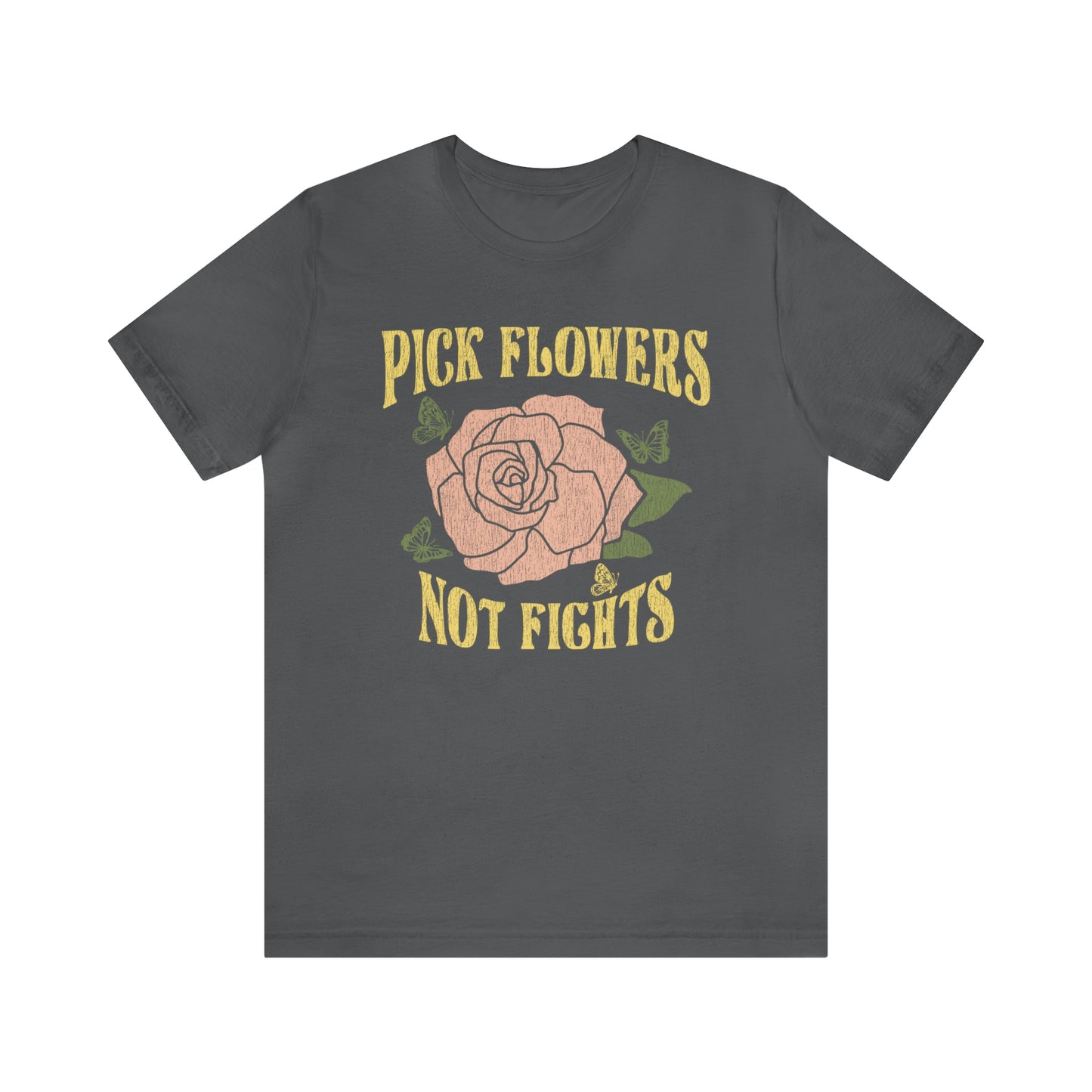 "Pick Flowers Not Fights" Bella Canvas Short Sleeve Tee