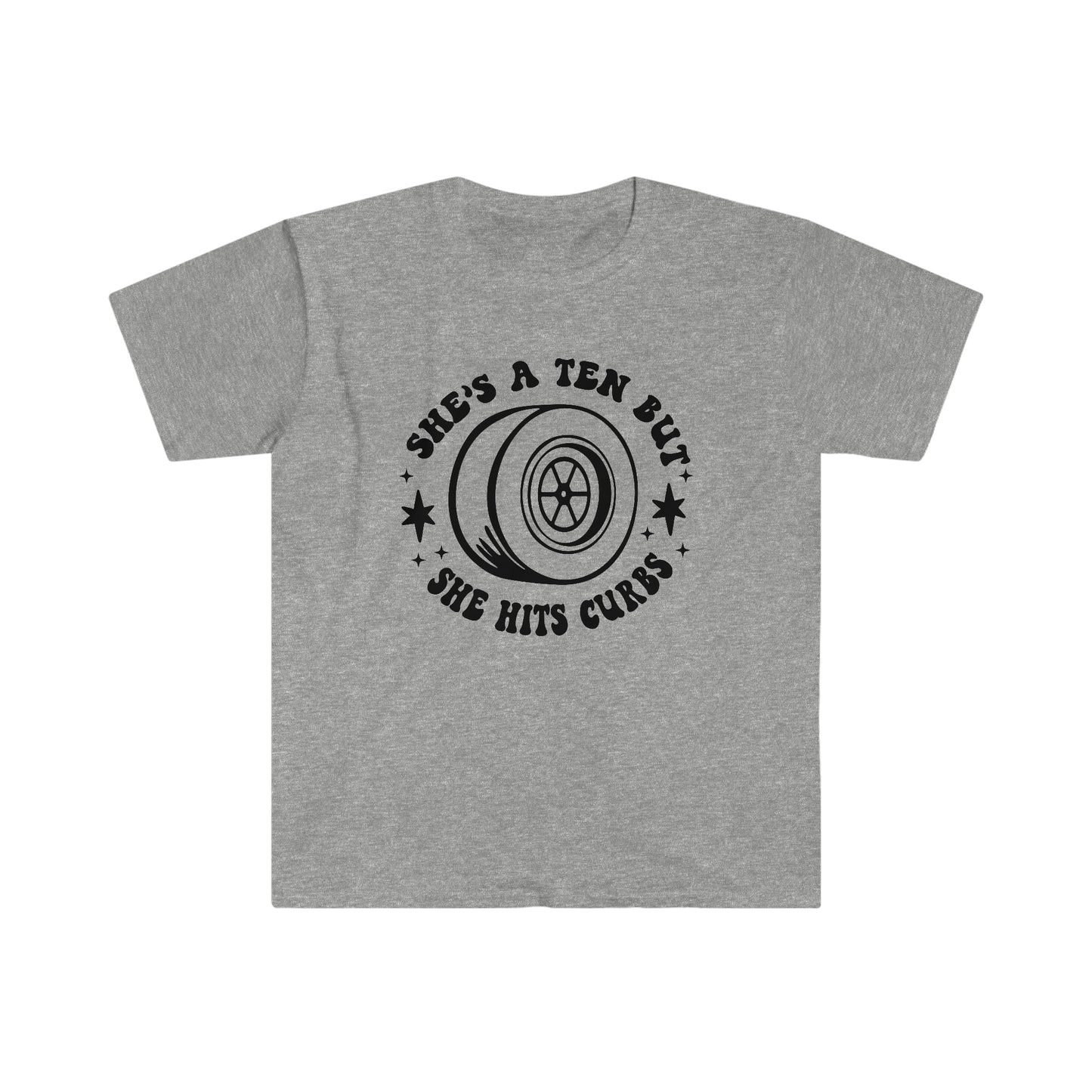 "She's a ten, but she hits curbs" Unisex Softstyle T-Shirt