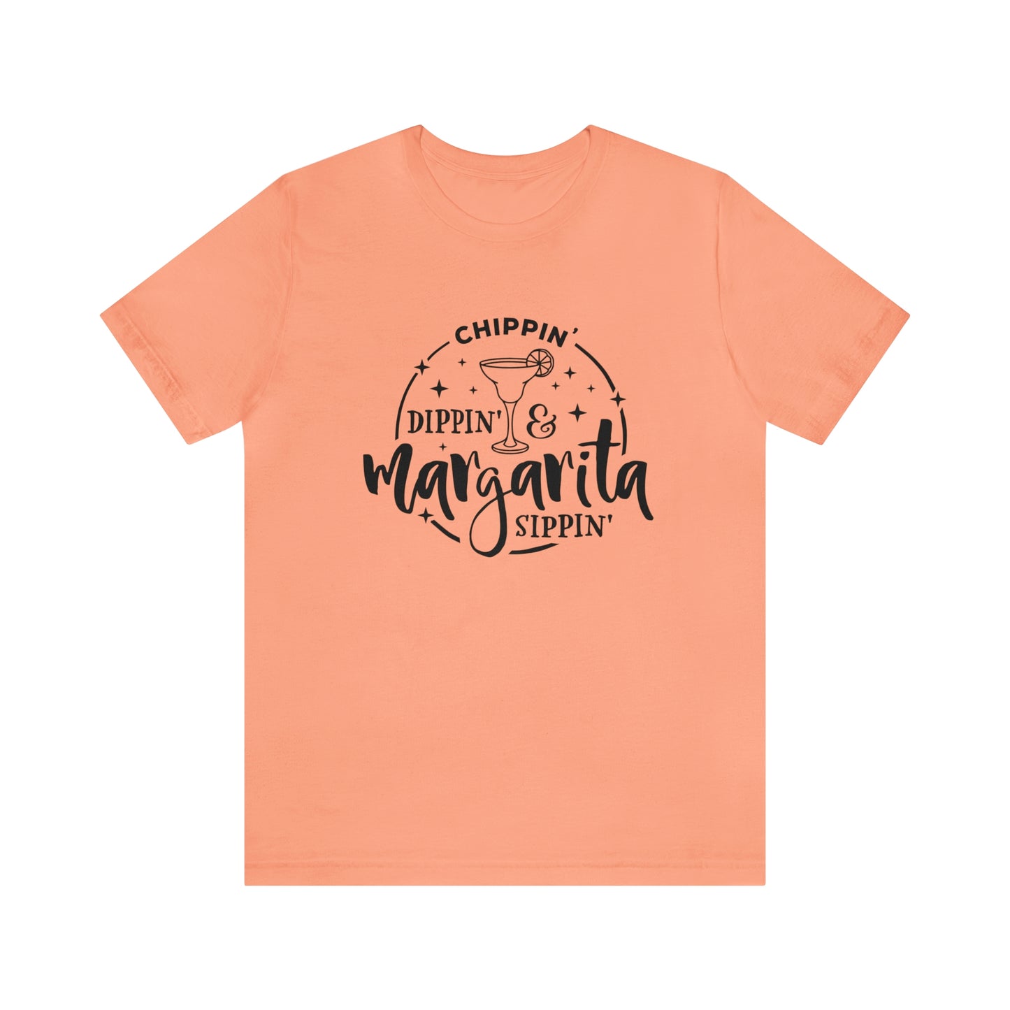 "Chippin, Dippin, and Margarita Sippin" Bella Canvas Short Sleeve Tee