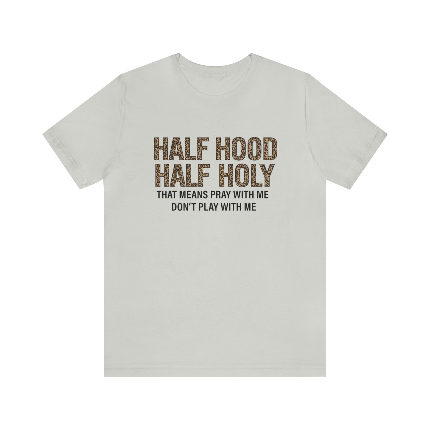 "Half Hood Half Holy" Bella Canvas Short Sleeve Tee
