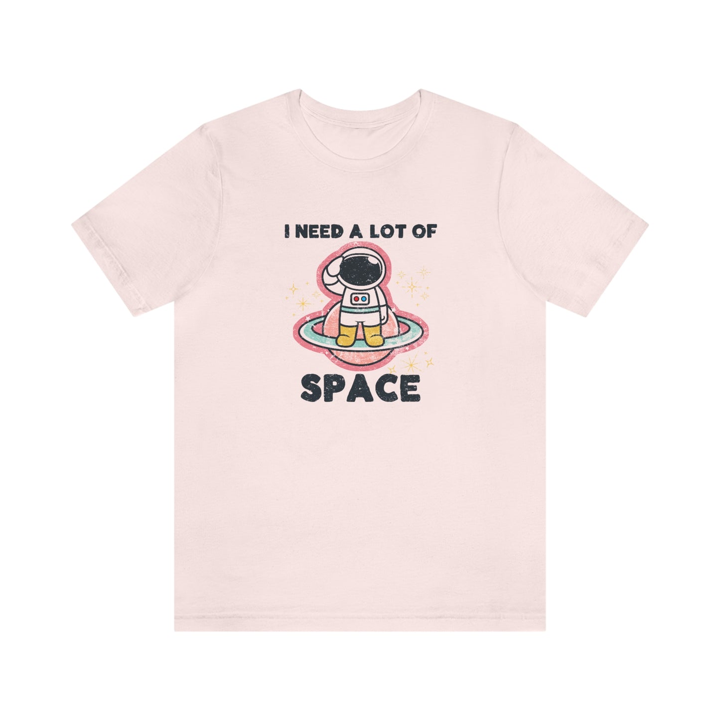 "I need a lot of Space" Bella Canvas Unisex Jersey Short Sleeve Tee
