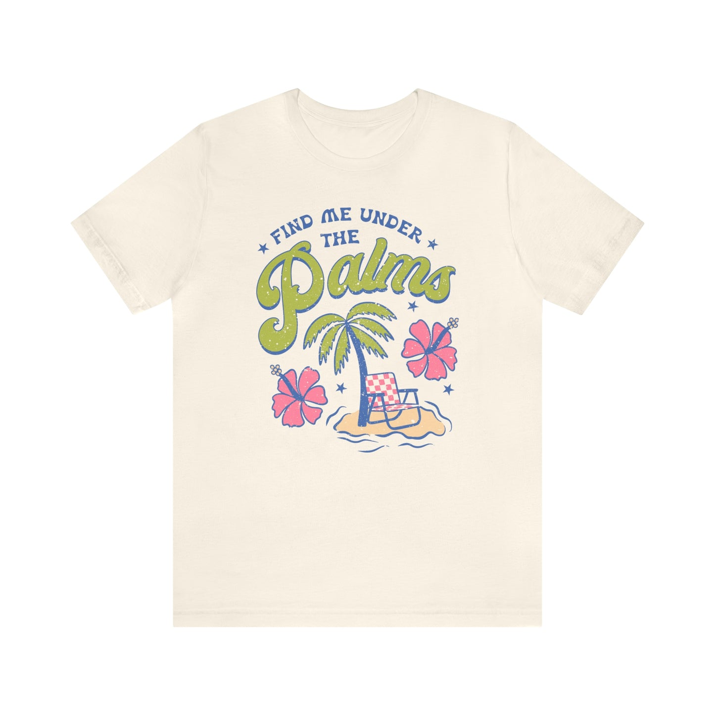 "Find Me Under the Palms" Bella Canvas Short Sleeve Tee