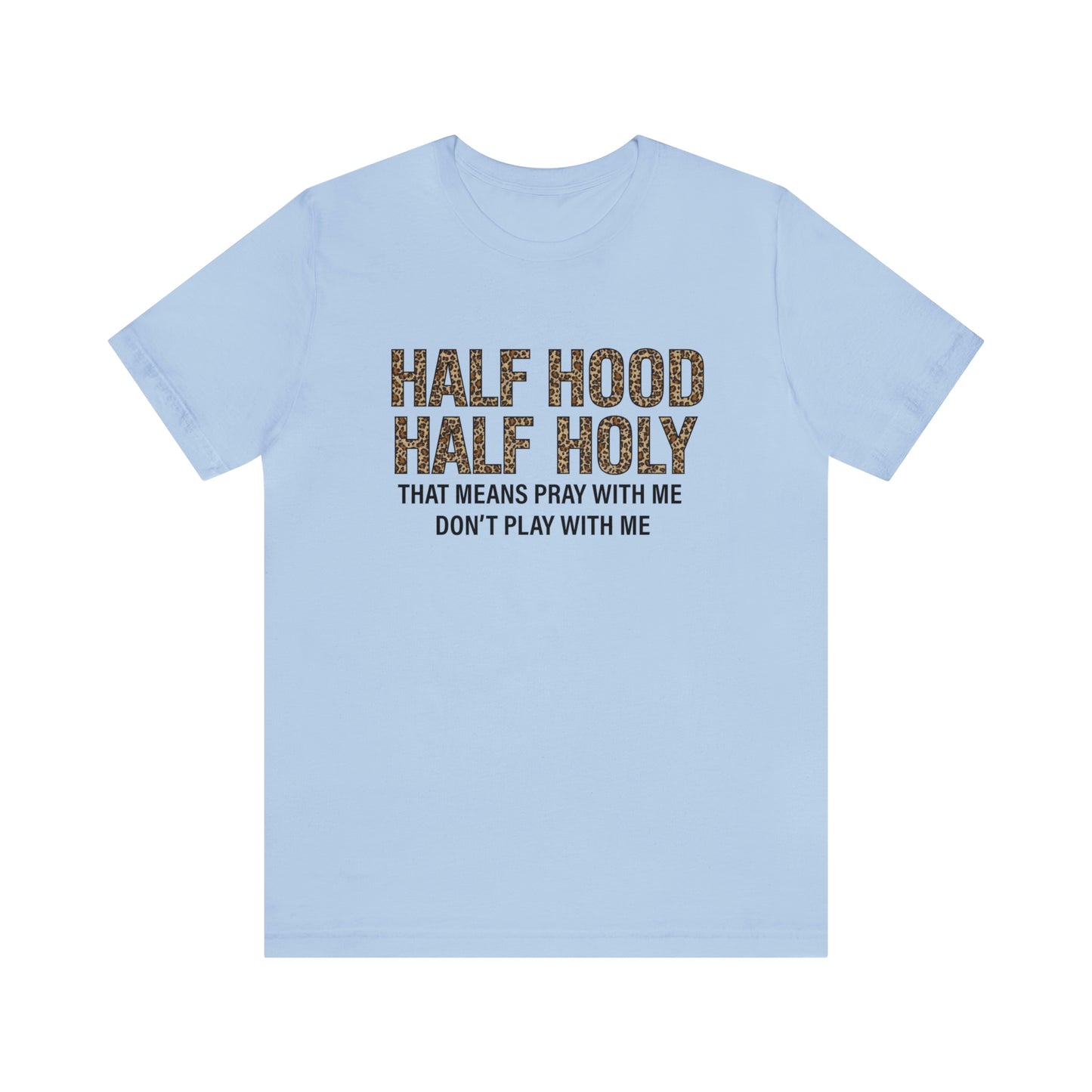 "Half Hood Half Holy" Bella Canvas Short Sleeve Tee