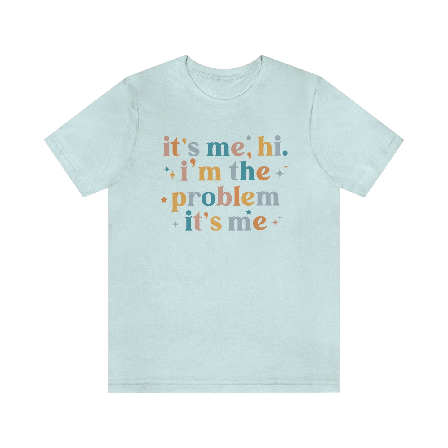"It's Me, Hi, I'm the Problem" Unisex Jersey Short Sleeve Tee