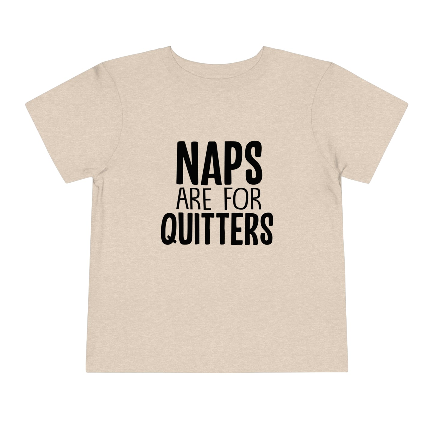 "Naps Are For Quitters" Toddler Short Sleeve Tee (2T-5T)