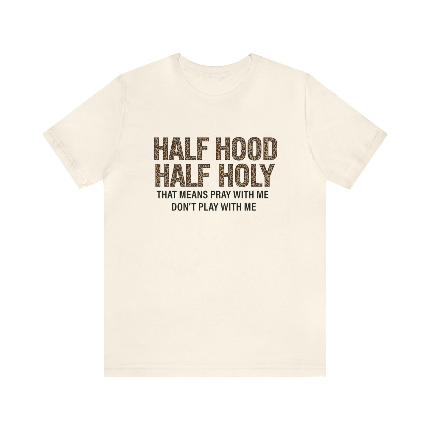 "Half Hood Half Holy" Bella Canvas Short Sleeve Tee