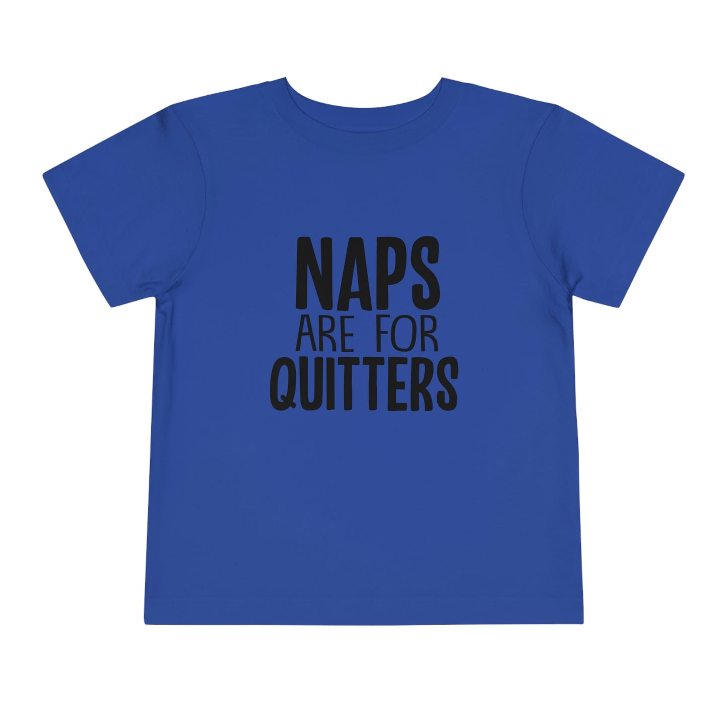 "Naps Are For Quitters" Toddler Short Sleeve Tee (2T-5T)