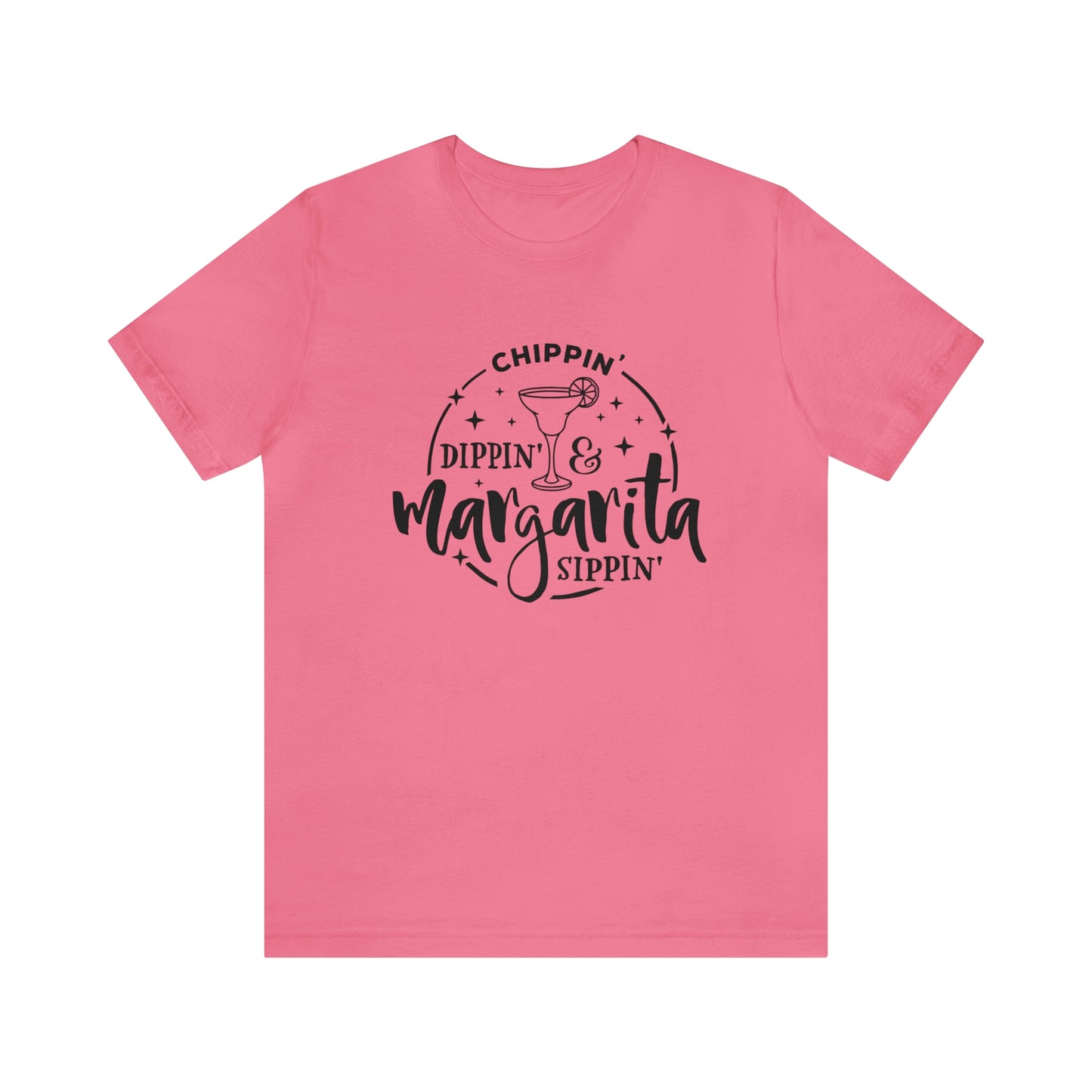 "Chippin, Dippin, and Margarita Sippin" Bella Canvas Short Sleeve Tee