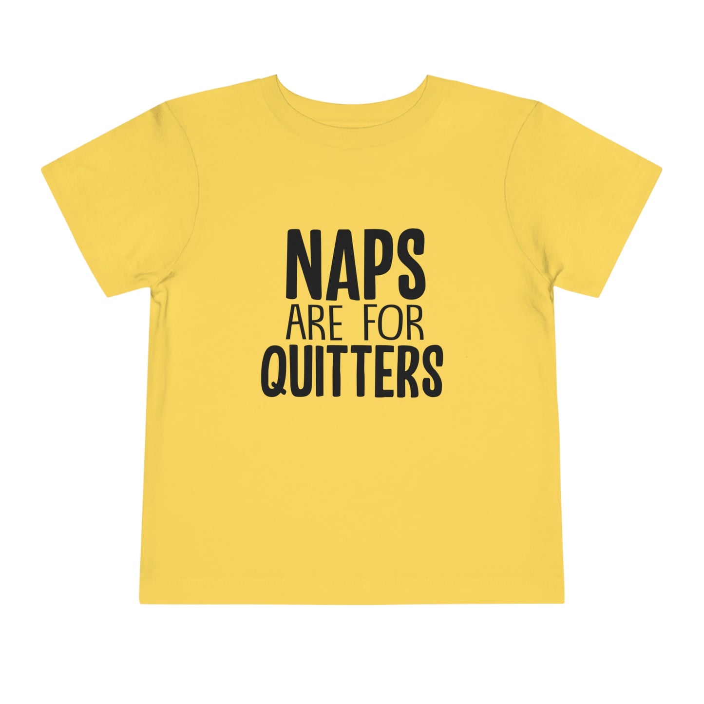 "Naps Are For Quitters" Toddler Short Sleeve Tee (2T-5T)
