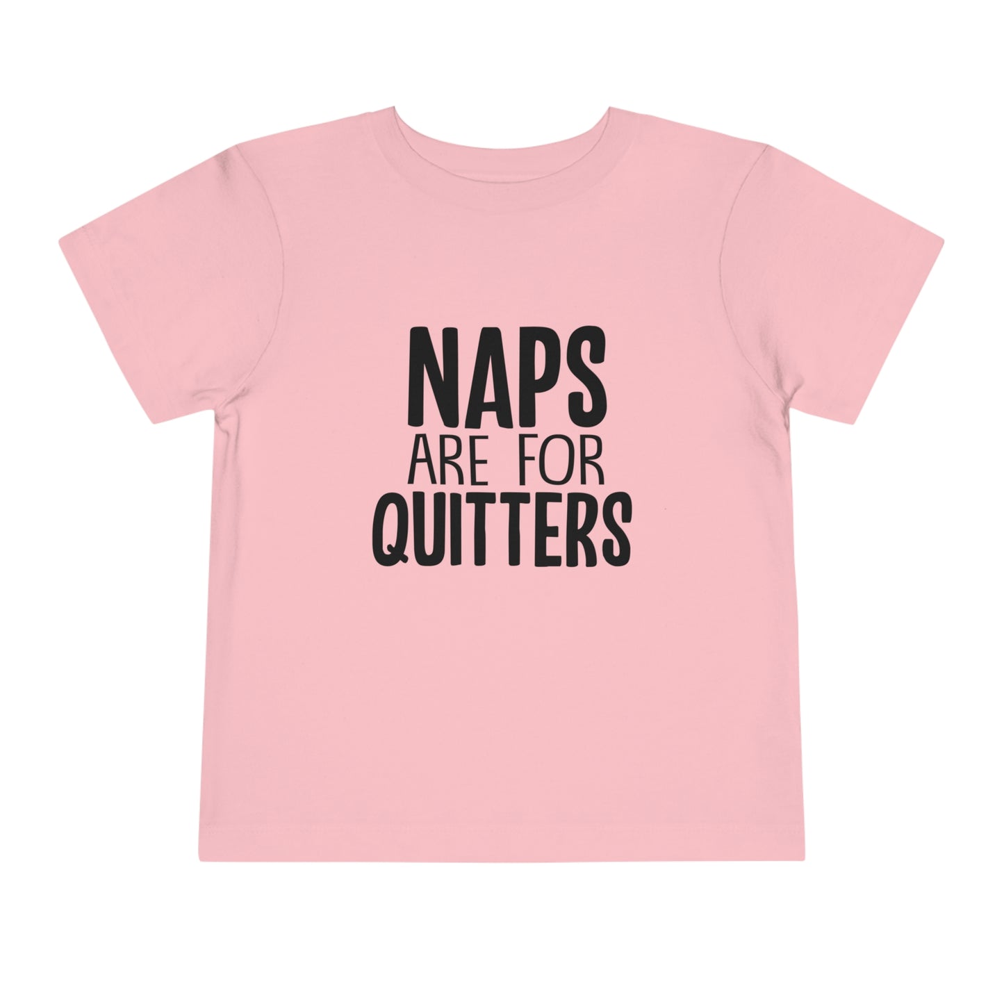 "Naps Are For Quitters" Toddler Short Sleeve Tee (2T-5T)