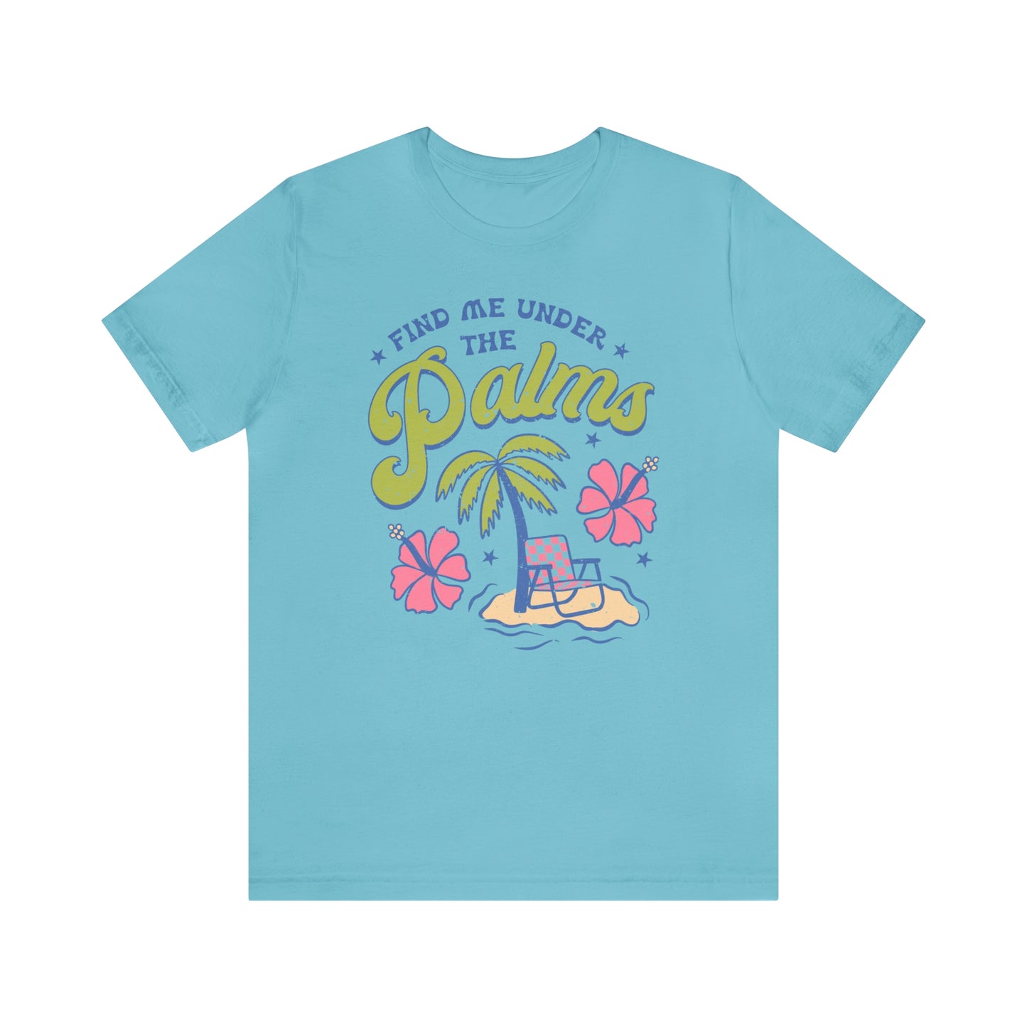 "Find Me Under the Palms" Bella Canvas Short Sleeve Tee