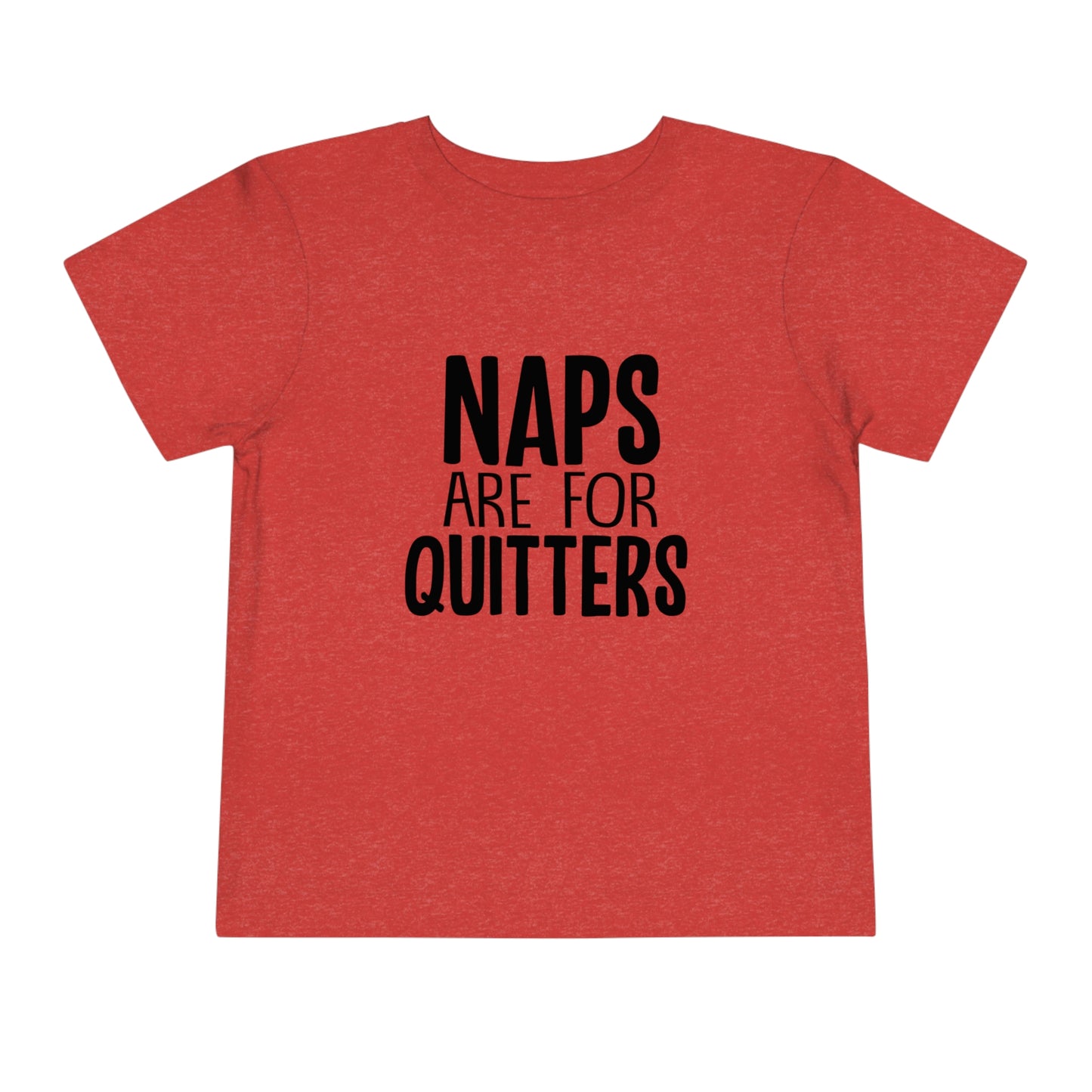 "Naps Are For Quitters" Toddler Short Sleeve Tee (2T-5T)