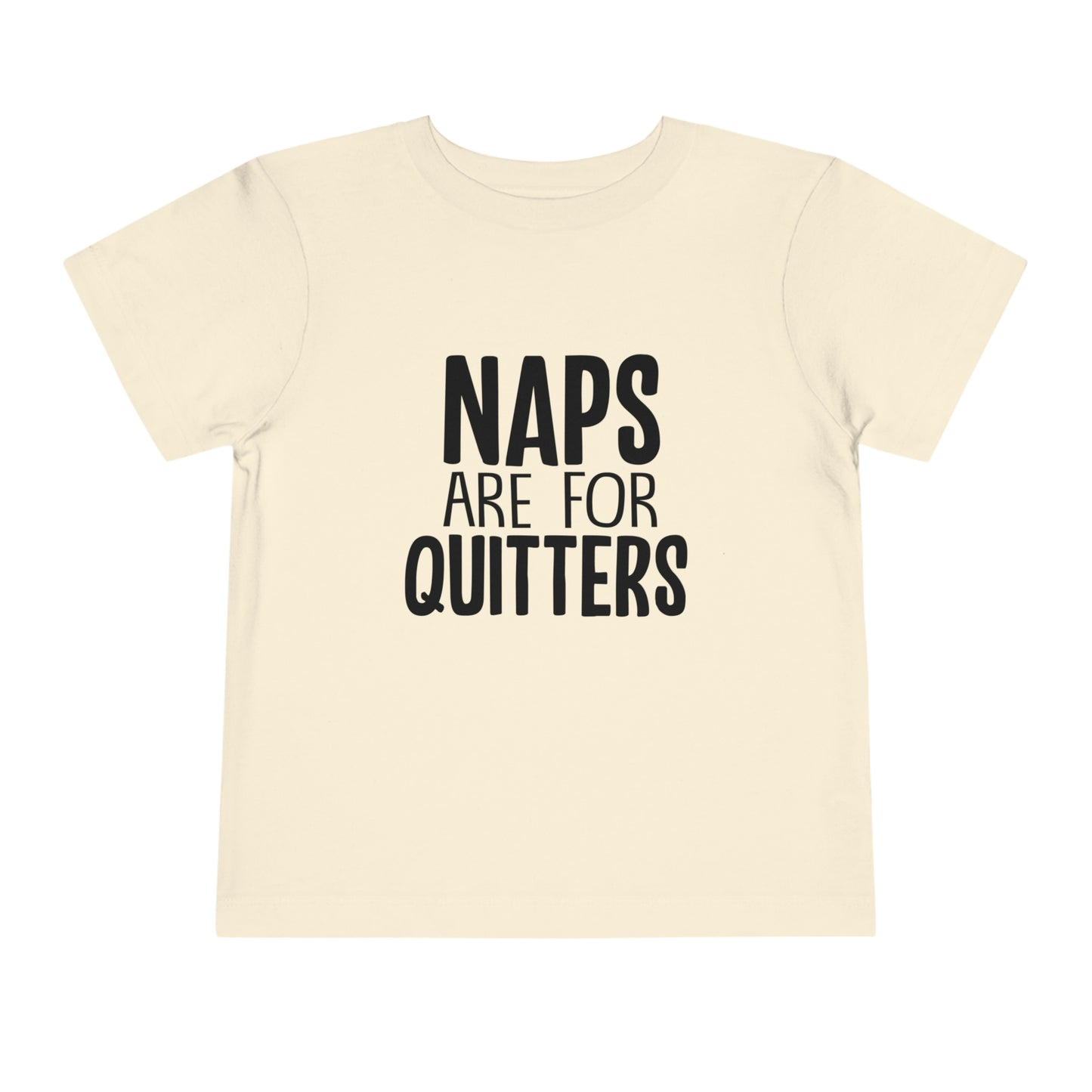 "Naps Are For Quitters" Toddler Short Sleeve Tee (2T-5T)