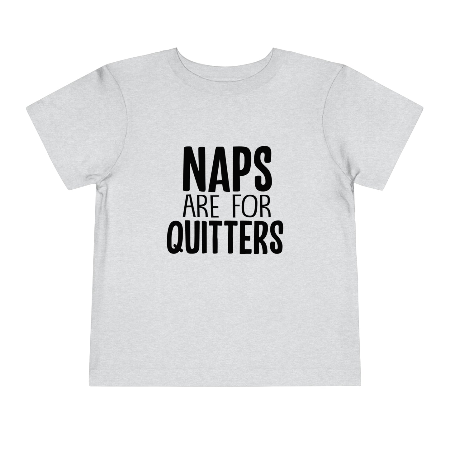"Naps Are For Quitters" Toddler Short Sleeve Tee (2T-5T)
