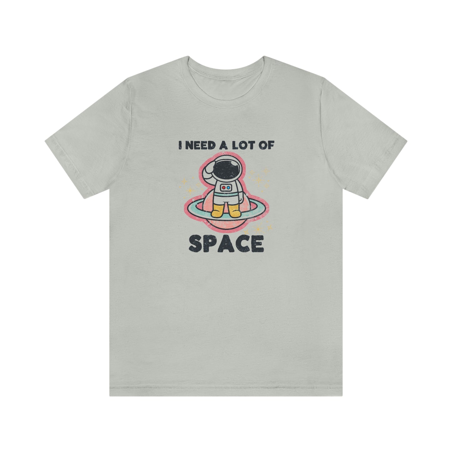 "I need a lot of Space" Bella Canvas Unisex Jersey Short Sleeve Tee
