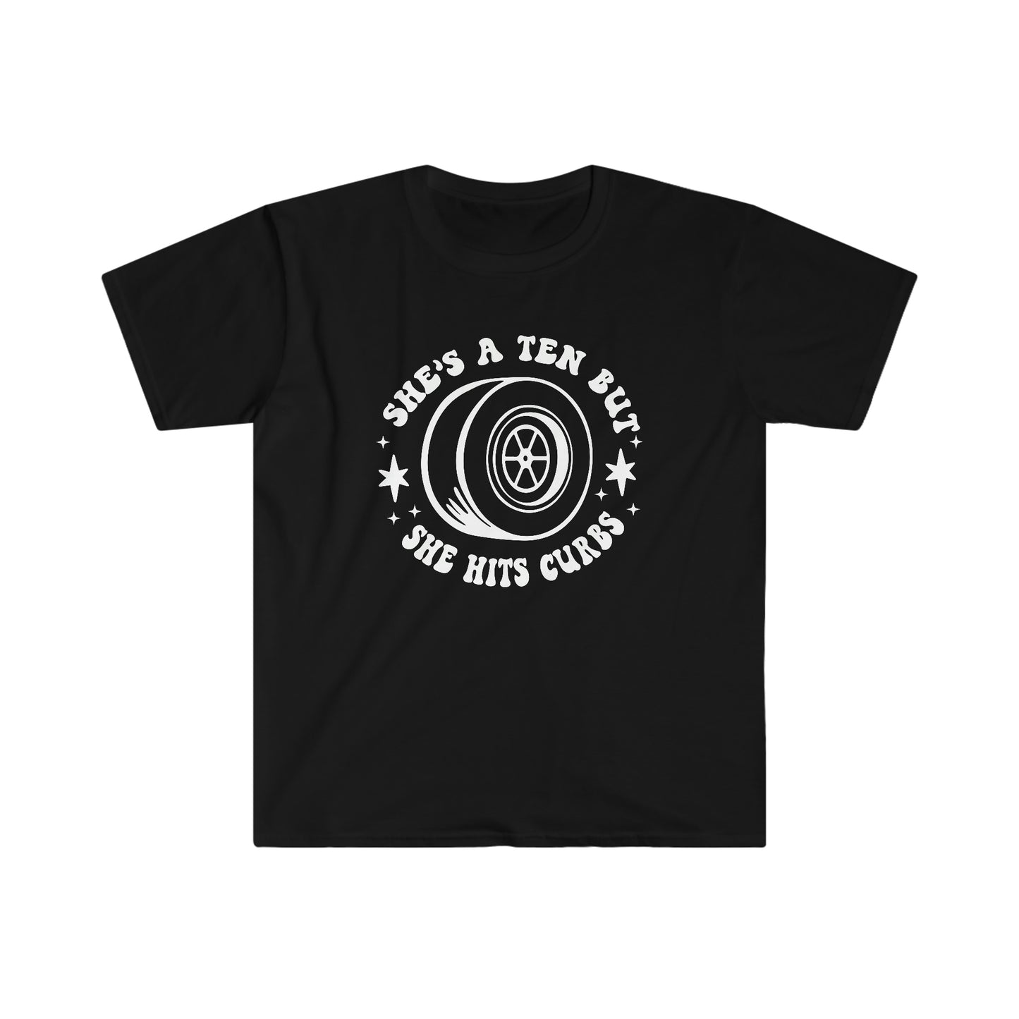 "She's a ten, but she hits curbs" Unisex Softstyle T-Shirt