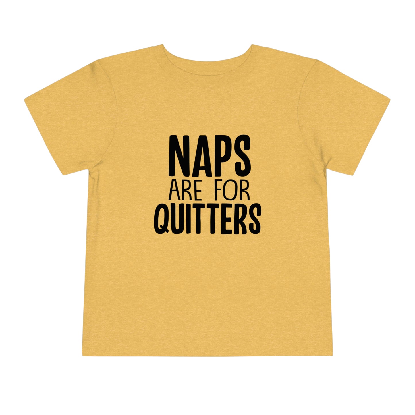 "Naps Are For Quitters" Toddler Short Sleeve Tee (2T-5T)