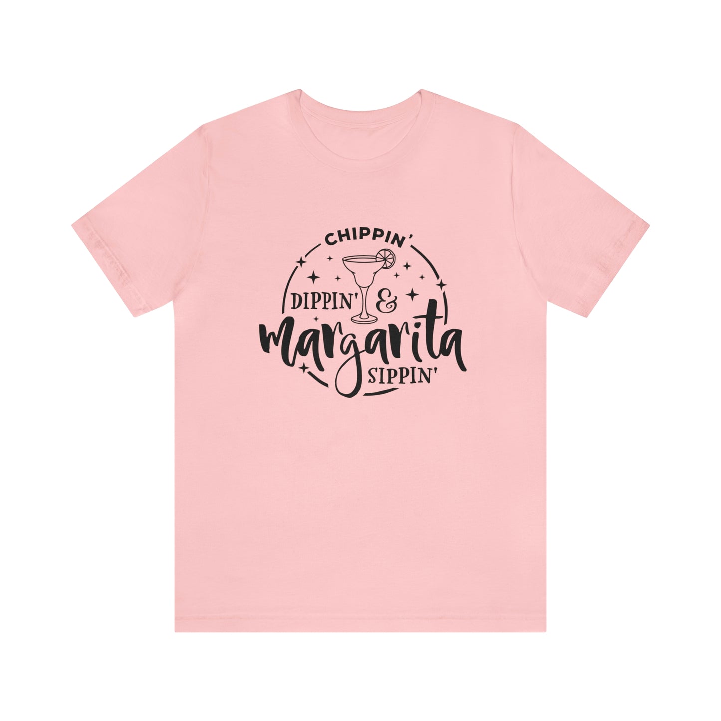 "Chippin, Dippin, and Margarita Sippin" Bella Canvas Short Sleeve Tee