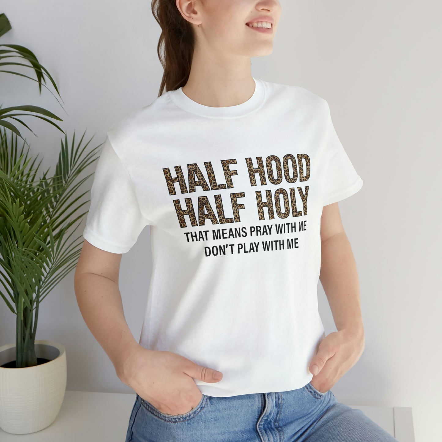 "Half Hood Half Holy" Bella Canvas Short Sleeve Tee