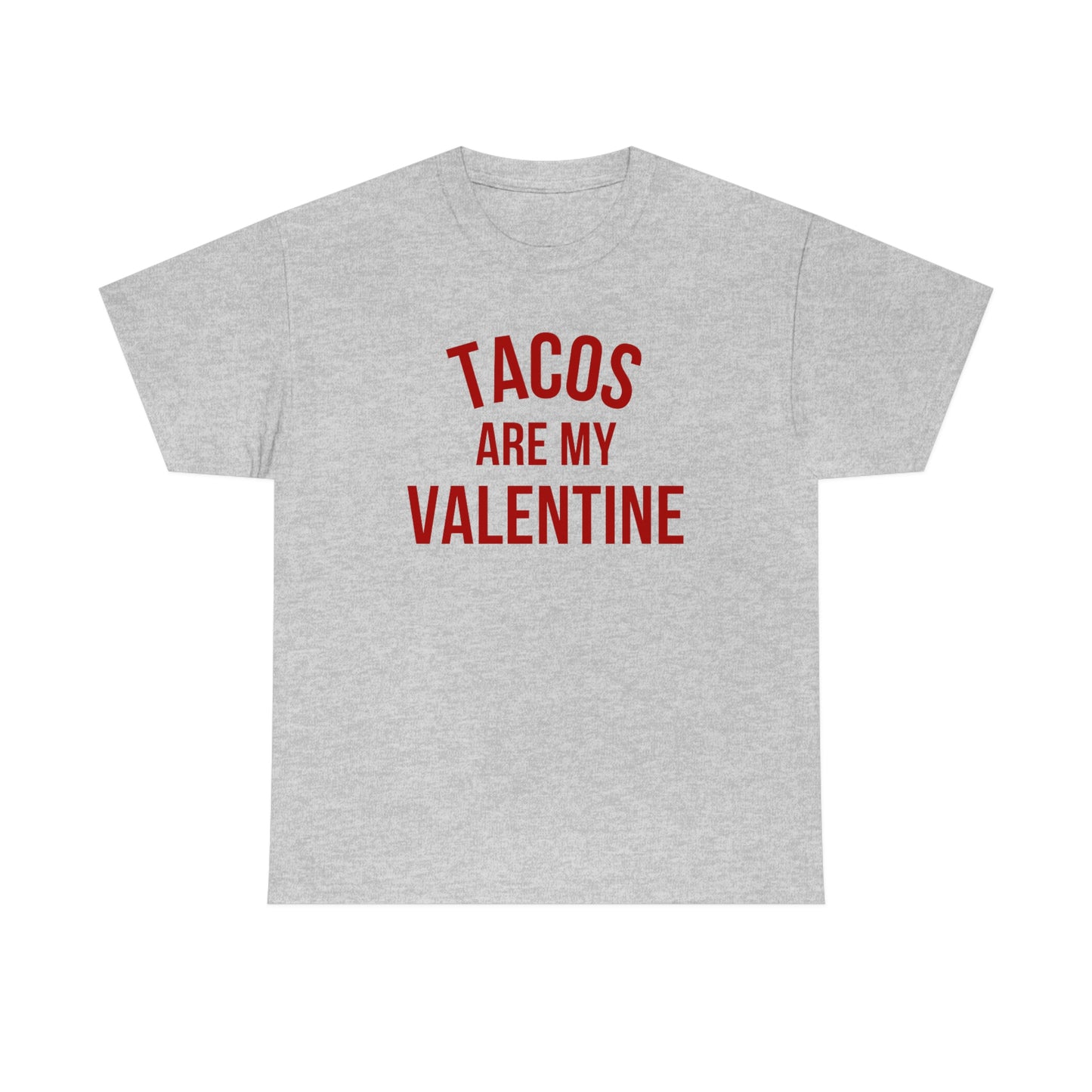 "Tacos are my Valentine" Unisex Heavy Cotton Tee