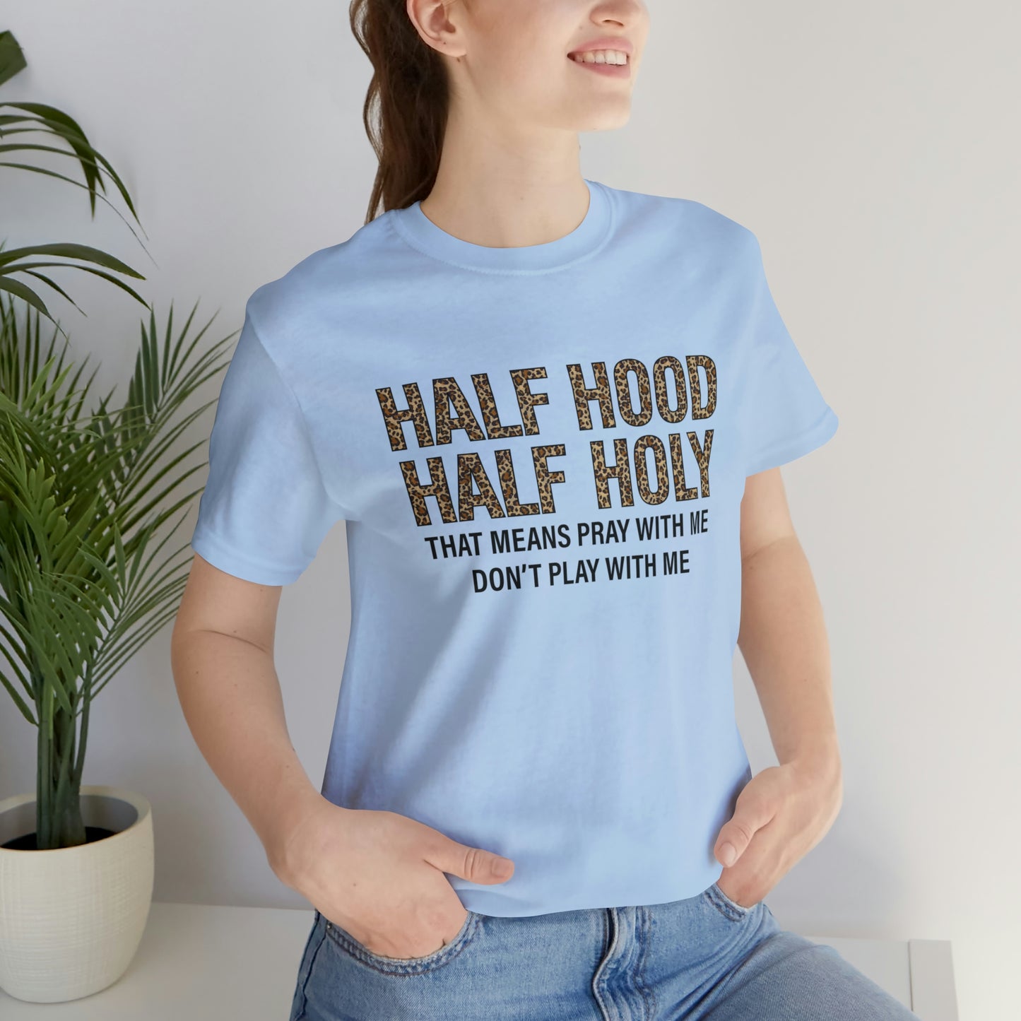 "Half Hood Half Holy" Bella Canvas Short Sleeve Tee
