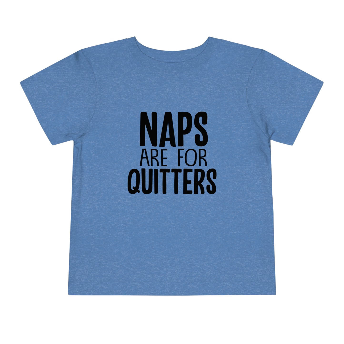 "Naps Are For Quitters" Toddler Short Sleeve Tee (2T-5T)