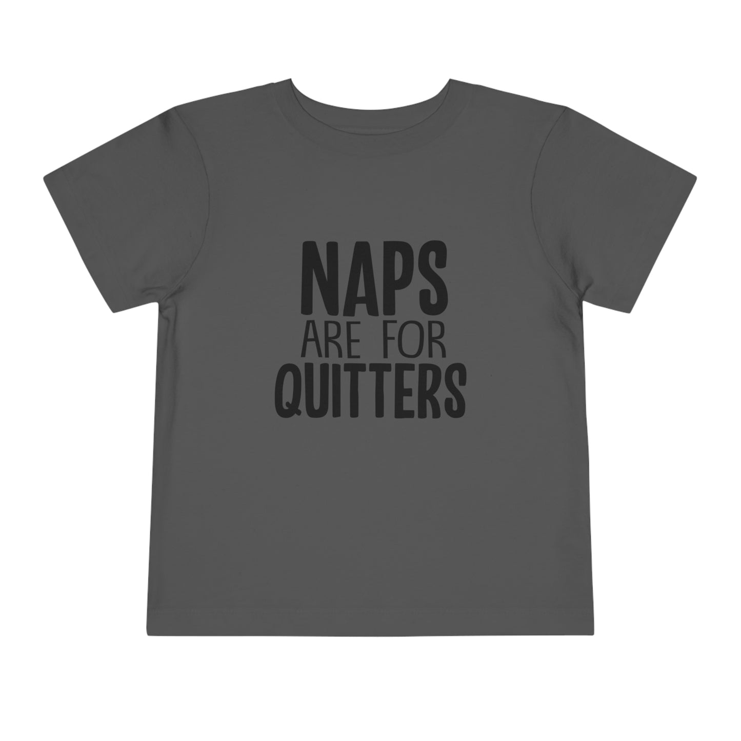 "Naps Are For Quitters" Toddler Short Sleeve Tee (2T-5T)