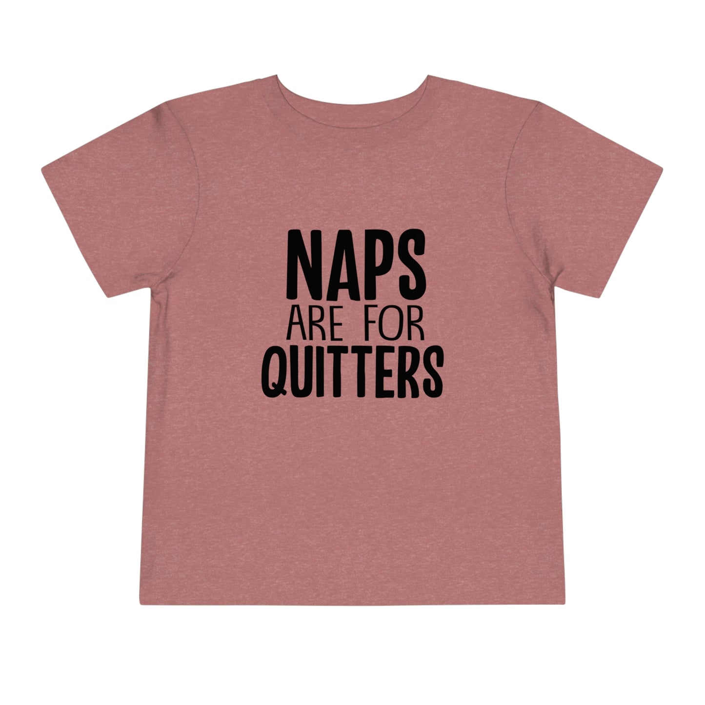 "Naps Are For Quitters" Toddler Short Sleeve Tee (2T-5T)